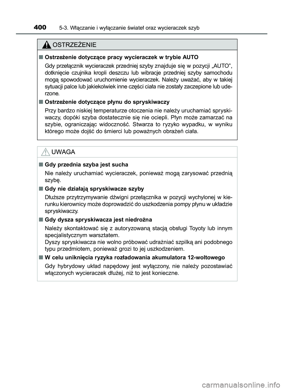 TOYOTA PRIUS PLUG-IN HYBRID 2021  Instrukcja obsługi (in Polish) 4005-3. W∏àczanie i wy∏àczanie Êwiate∏ oraz wycieraczek szyb
Ostrze˝enie dotyczàce pracy wycieraczek w trybie AUTO
Gdy prze∏àcznik wycieraczek przedniej szyby znajduje si´ w pozycji 