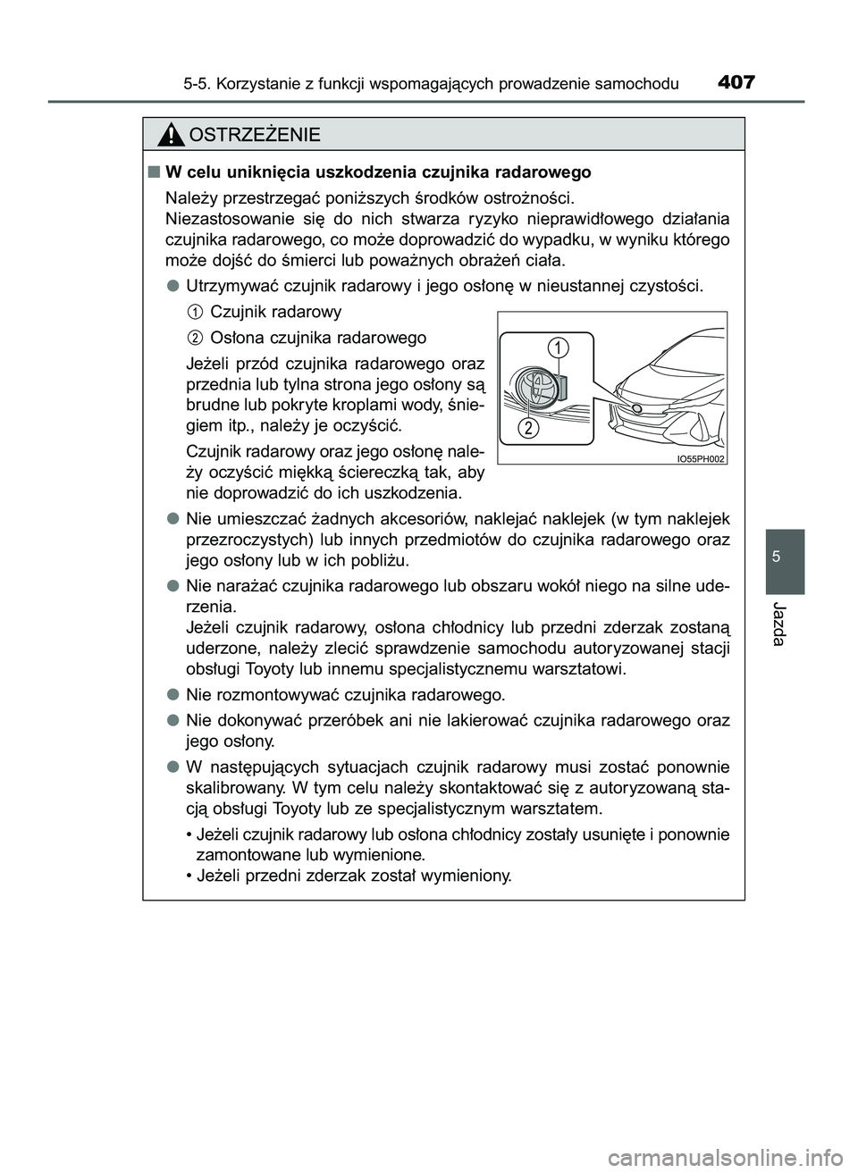 TOYOTA PRIUS PLUG-IN HYBRID 2021  Instrukcja obsługi (in Polish) 5-5. Korzystanie z funkcji wspomagajàcych prowadzenie samochodu407
5
Jazda
W celu unikni´cia uszkodzenia czujnika radarowego
Nale˝y przestrzegaç poni˝szych Êrodków ostro˝noÊci.
Niezastosowan
