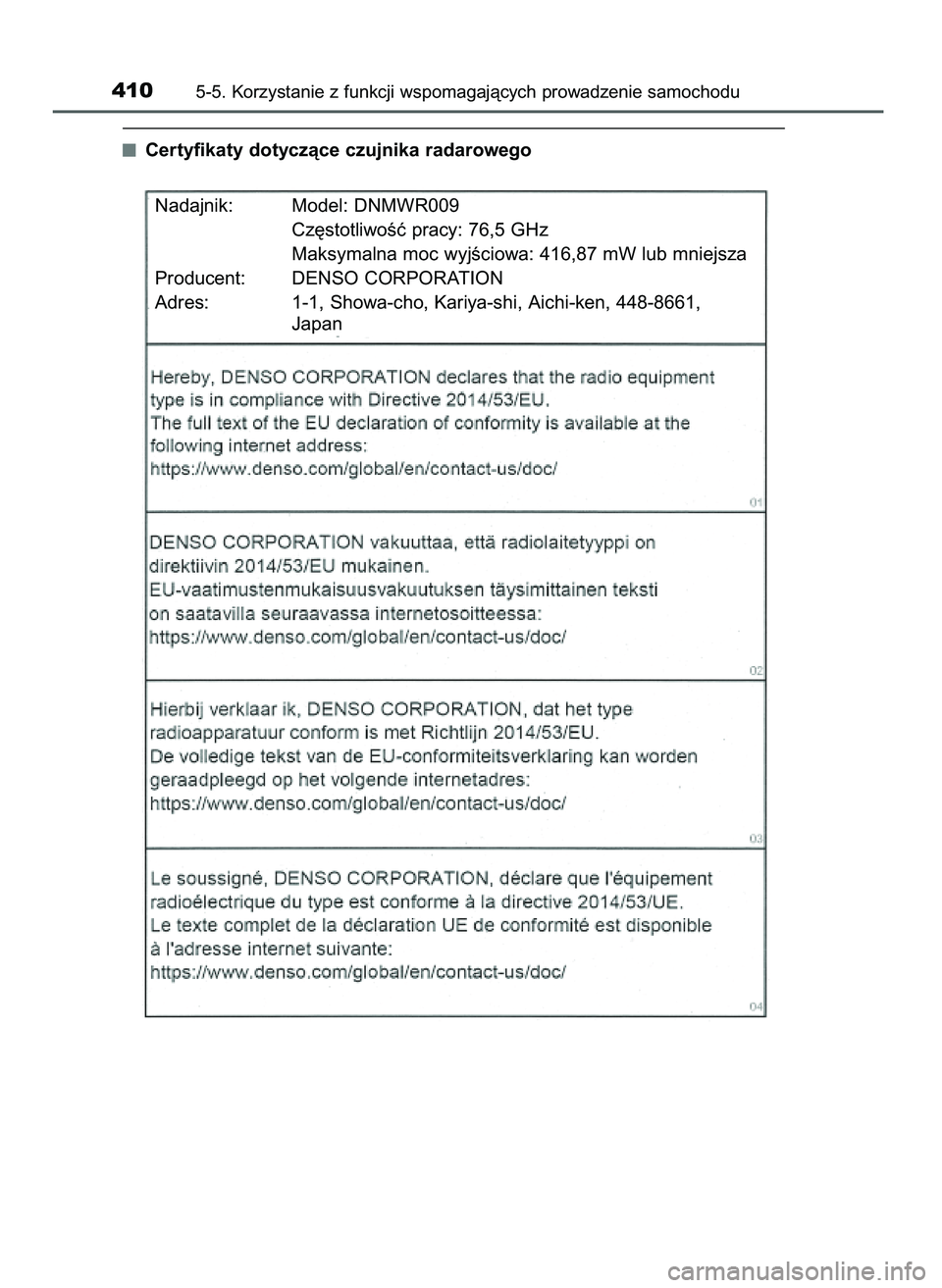 TOYOTA PRIUS PLUG-IN HYBRID 2021  Instrukcja obsługi (in Polish) Certyfikaty dotyczàce czujnika radarowego
4105-5. Korzystanie z funkcji wspomagajàcych prowadzenie samochodu
Nadajnik: Model: DNMWR009
Cz´stotliwoÊç pracy: 76,5 GHz
Maksymalna moc wyjÊciowa: 416