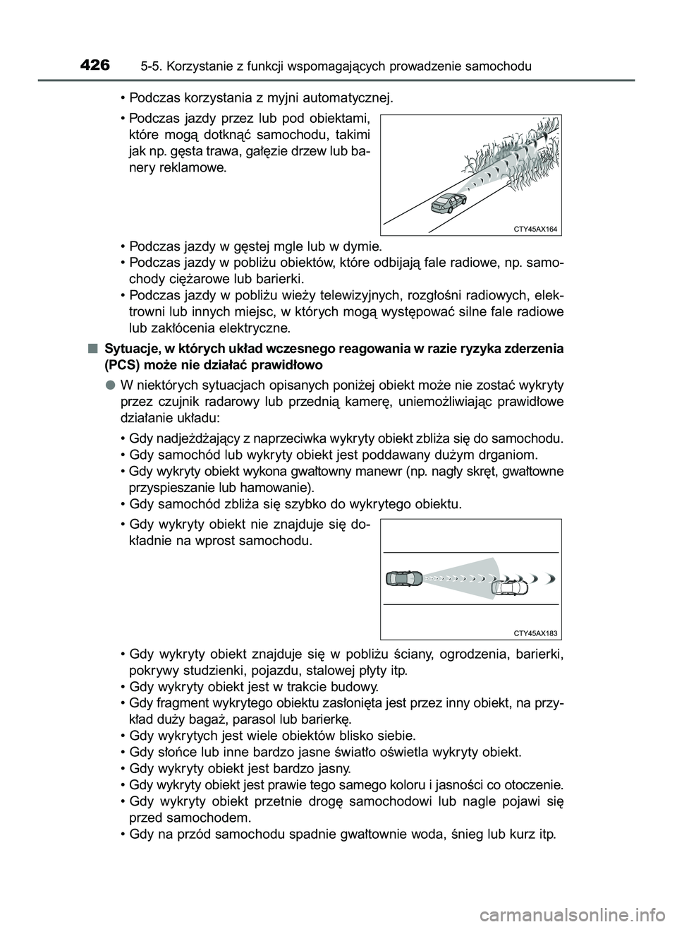 TOYOTA PRIUS PLUG-IN HYBRID 2021  Instrukcja obsługi (in Polish) • Podczas korzystania z myjni automatycznej.
• Podczas  jazdy  przez  lub  pod  obiektami,
które  mogà  dotknàç  samochodu,  takimi
jak np. g´sta trawa, ga∏´zie drzew lub ba-
nery reklamow