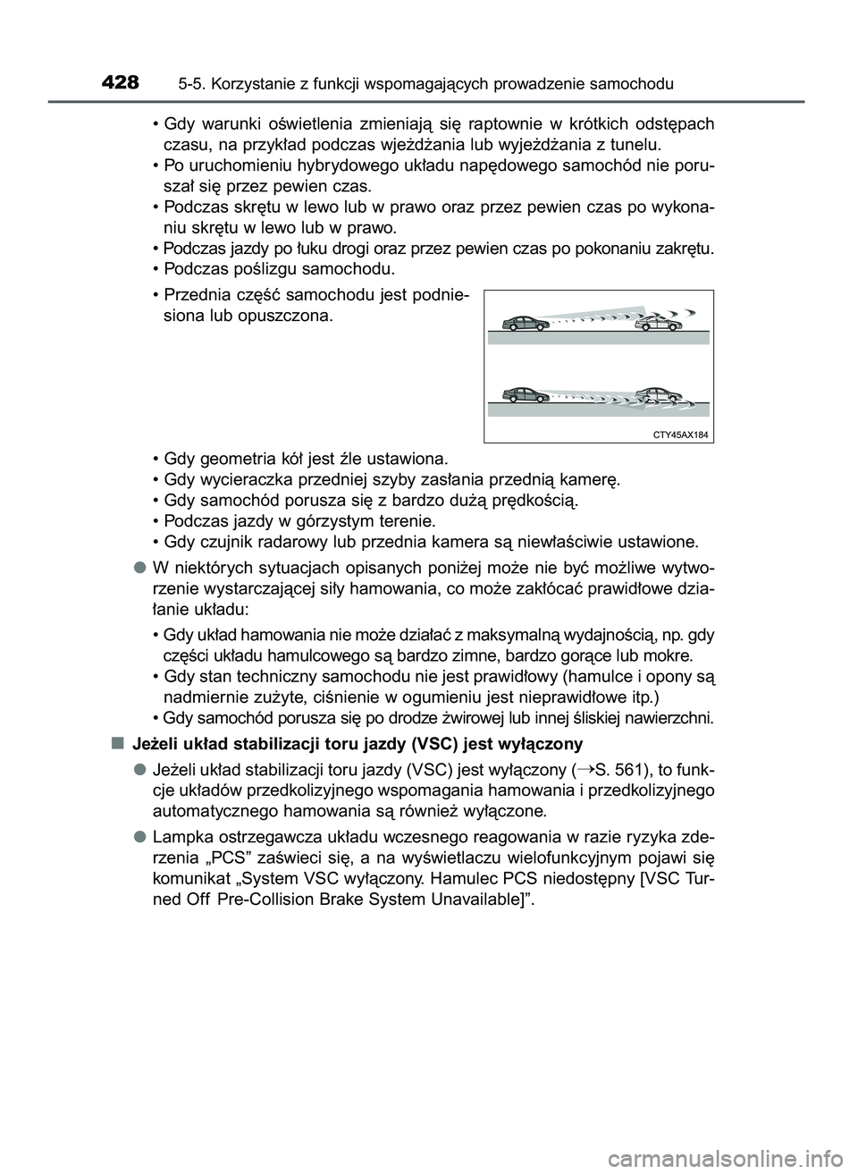 TOYOTA PRIUS PLUG-IN HYBRID 2021  Instrukcja obsługi (in Polish) • Gdy  warunki  oÊwietlenia  zmieniajà  si´  raptownie  w krótkich  odst´pach
czasu, na przyk∏ad podczas wje˝d˝ania lub wyje˝d˝ania z tunelu.
• Po uruchomieniu hybrydowego uk∏adu nap