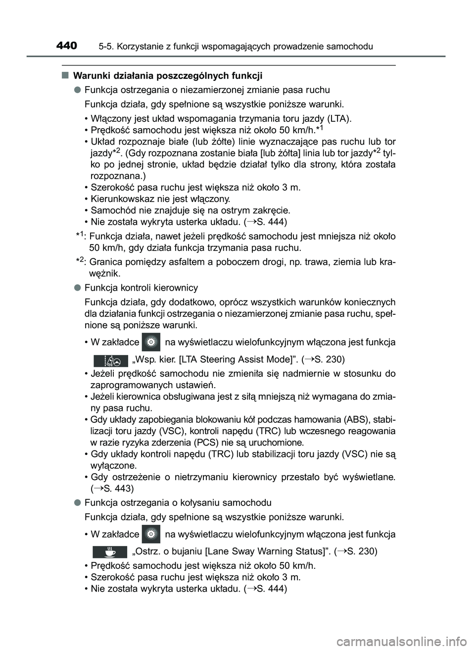 TOYOTA PRIUS PLUG-IN HYBRID 2021  Instrukcja obsługi (in Polish) Warunki dzia∏ania poszczególnych funkcji
Funkcja ostrzegania o niezamierzonej zmianie pasa ruchu
Funkcja dzia∏a, gdy spe∏nione sà wszystkie poni˝sze warunki.
• W∏àczony jest uk∏ad wspo