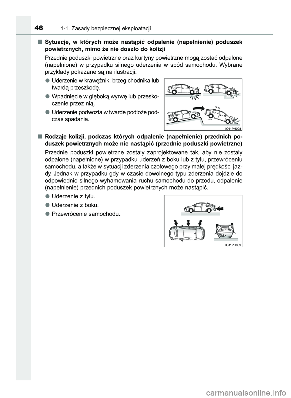 TOYOTA PRIUS PLUG-IN HYBRID 2021  Instrukcja obsługi (in Polish) Sytuacje,  w których  mo˝e  nastàpiç  odpalenie  (nape∏nienie)  poduszek
powietrznych, mimo ˝e nie dosz∏o do kolizji
Przednie poduszki powietrzne oraz kur tyny powietrzne mogà zostaç odpalo