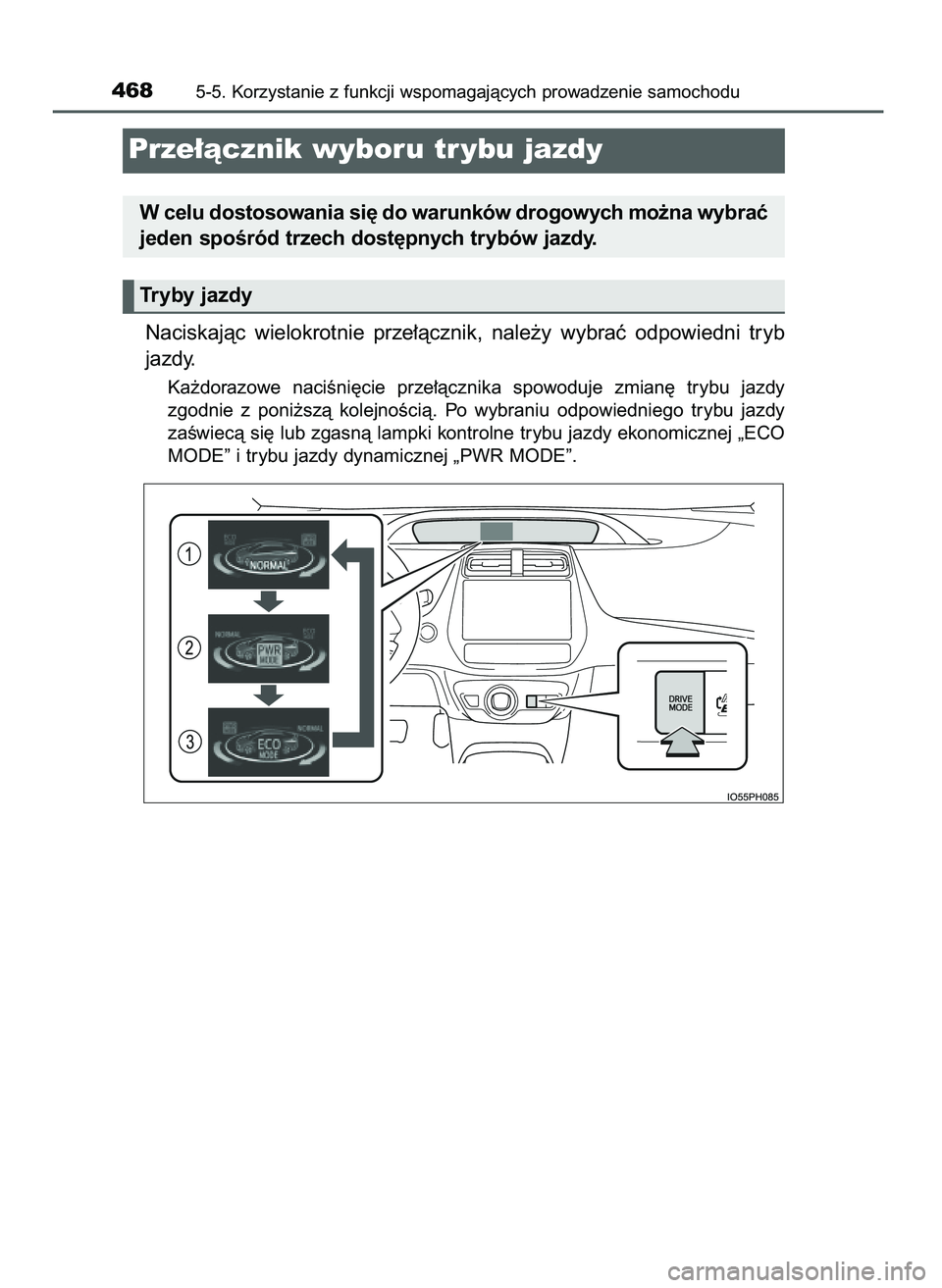 TOYOTA PRIUS PLUG-IN HYBRID 2021  Instrukcja obsługi (in Polish) Naciskajàc  wielokrotnie  prze∏àcznik,  nale˝y  wybraç  odpowiedni  tryb
jazdy.
Ka˝dorazowe  naciÊni´cie  prze∏àcznika  spowoduje  zmian´  trybu  jazdy
zgodnie  z poni˝szà  kolejnoÊci