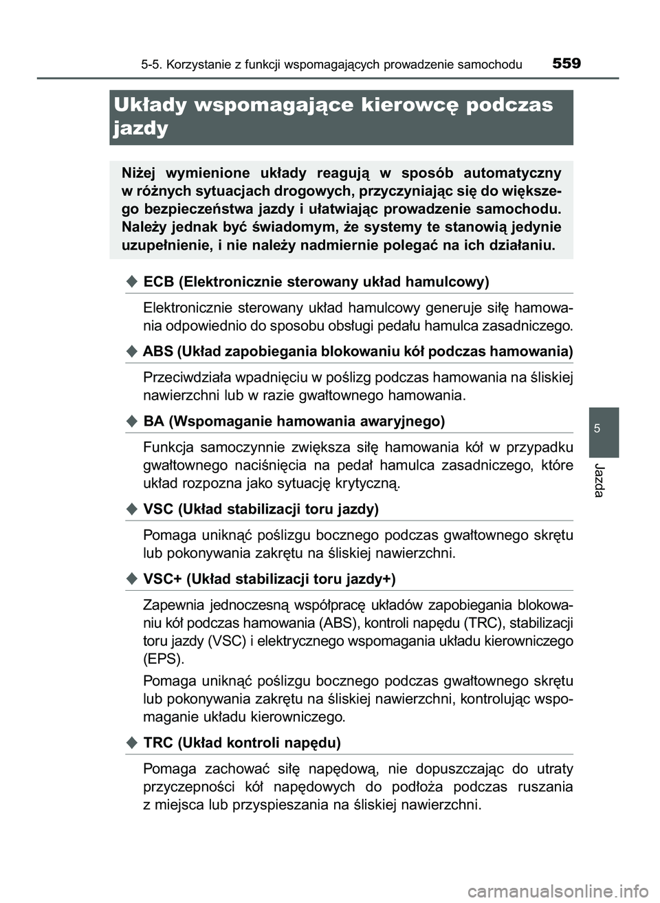 TOYOTA PRIUS PLUG-IN HYBRID 2021  Instrukcja obsługi (in Polish) ECB (Elektronicznie sterowany uk∏ad hamulcowy)
Elektronicznie  sterowany  uk∏ad  hamulcowy  generuje  si∏´  hamowa-
nia odpowiednio do sposobu obs∏ugi peda∏u hamulca zasadniczego.
ABS (Uk