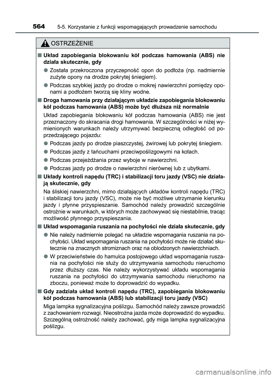 TOYOTA PRIUS PLUG-IN HYBRID 2021  Instrukcja obsługi (in Polish) 5645-5. Korzystanie z funkcji wspomagajàcych prowadzenie samochodu
Uk∏ad  zapobiegania  blokowaniu  kó∏  podczas  hamowania  (ABS)  nie
dzia∏a skutecznie, gdy
Zosta∏a  przekroczona  przycze