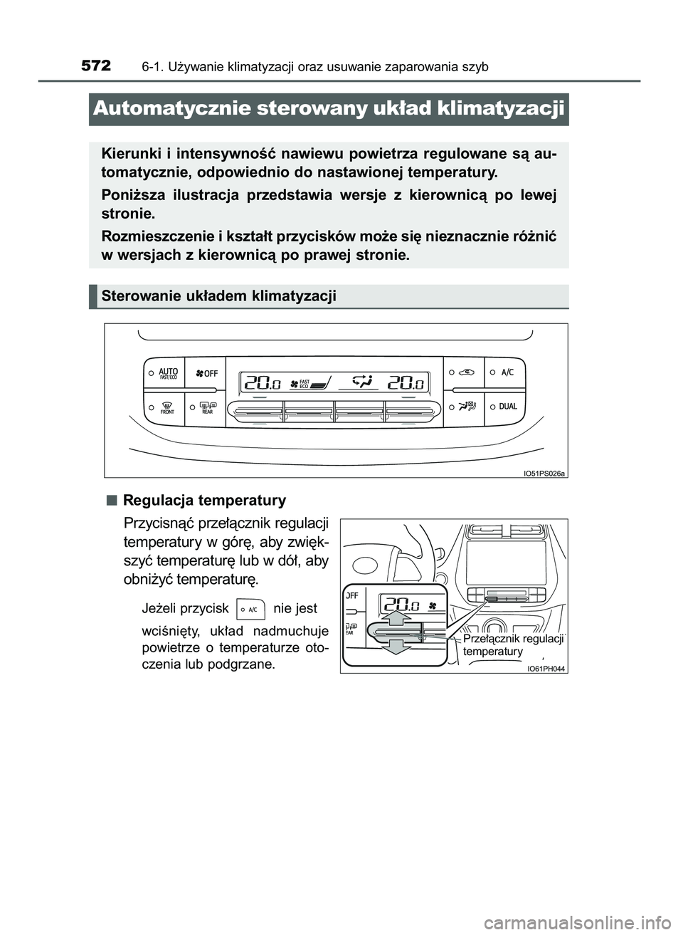 TOYOTA PRIUS PLUG-IN HYBRID 2021  Instrukcja obsługi (in Polish) Regulacja temperatury
Przycisnàç prze∏àcznik regulacji
temperatury  w gór´,  aby  zwi´k-
szyç temperatur´ lub w dó∏, aby
obni˝yç temperatur´.
Je˝eli przycisk  nie jest 
wciÊni´ty,  