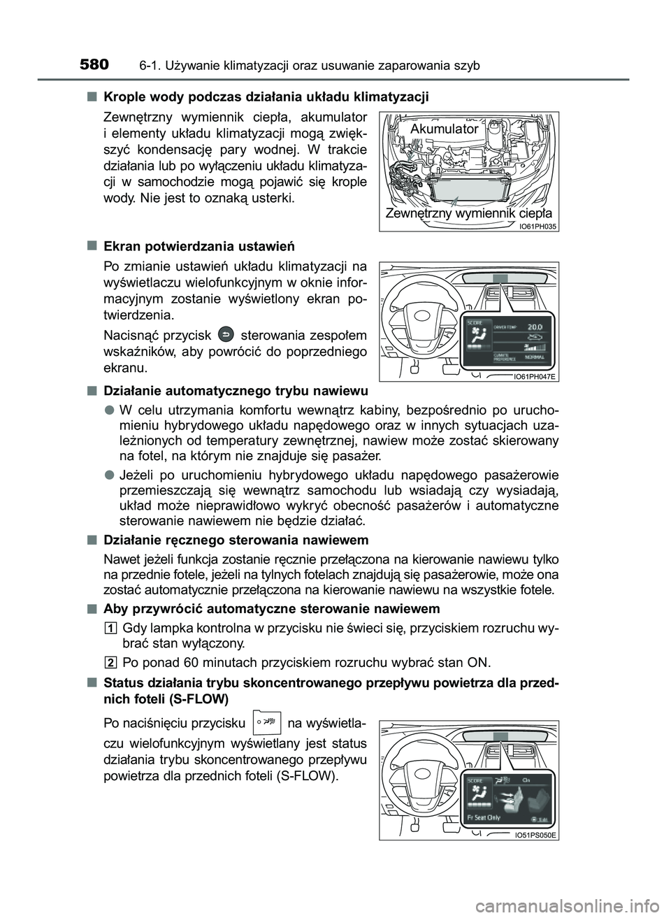 TOYOTA PRIUS PLUG-IN HYBRID 2021  Instrukcja obsługi (in Polish) Krople wody podczas dzia∏ania uk∏adu klimatyzacji
Zewn´trzny  wymiennik  ciep∏a,  akumulator
i elementy  uk∏adu  klimatyzacji  mogà  zwi´k-
szyç  kondensacj´  pary  wodnej.  W trakcie
dzi