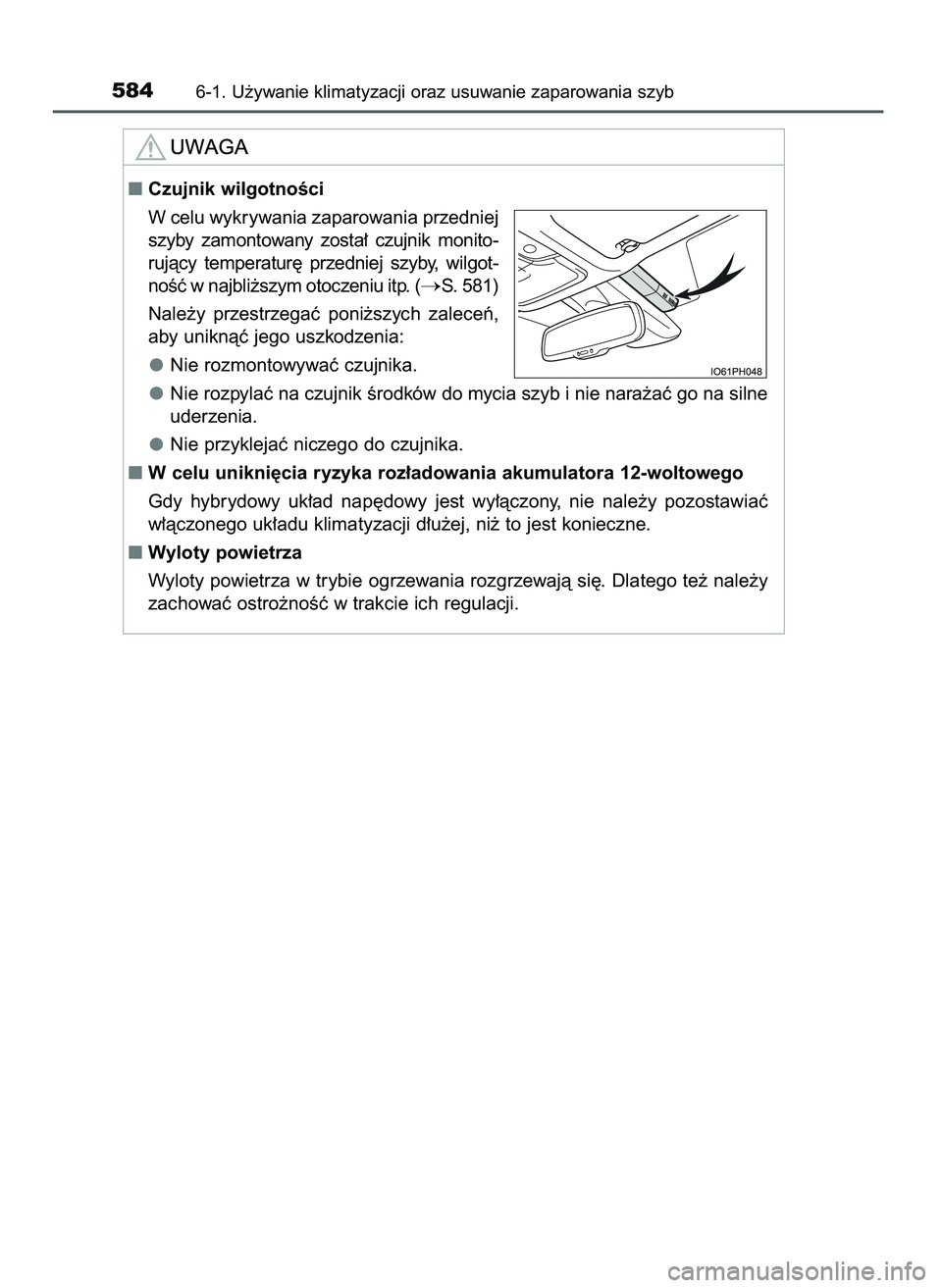 TOYOTA PRIUS PLUG-IN HYBRID 2021  Instrukcja obsługi (in Polish) 5846-1. U˝ywanie klimatyzacji oraz usuwanie zaparowania szyb
Czujnik wilgotnoÊci
W celu wykrywania zaparowania przedniej
szyby  zamontowany  zosta∏  czujnik  monito-
rujàcy  temperatur´  przedn