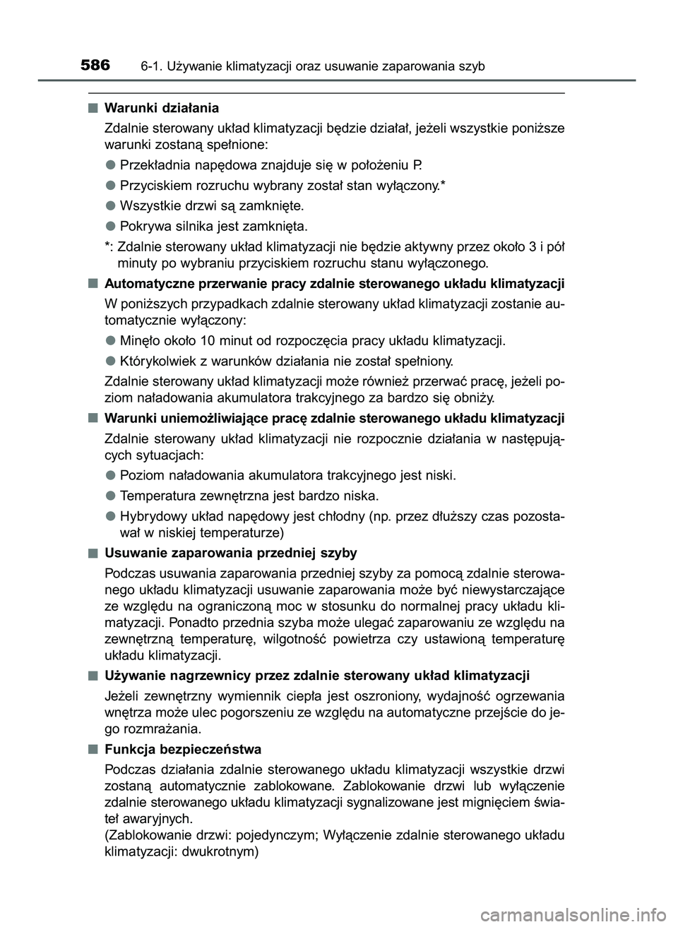TOYOTA PRIUS PLUG-IN HYBRID 2021  Instrukcja obsługi (in Polish) Warunki dzia∏ania
Zdalnie sterowany uk∏ad klimatyzacji b´dzie dzia∏a∏, je˝eli wszystkie poni˝sze
warunki zostanà spe∏nione:
Przek∏adnia nap´dowa znajduje si´ w po∏o˝eniu P.
Przyci
