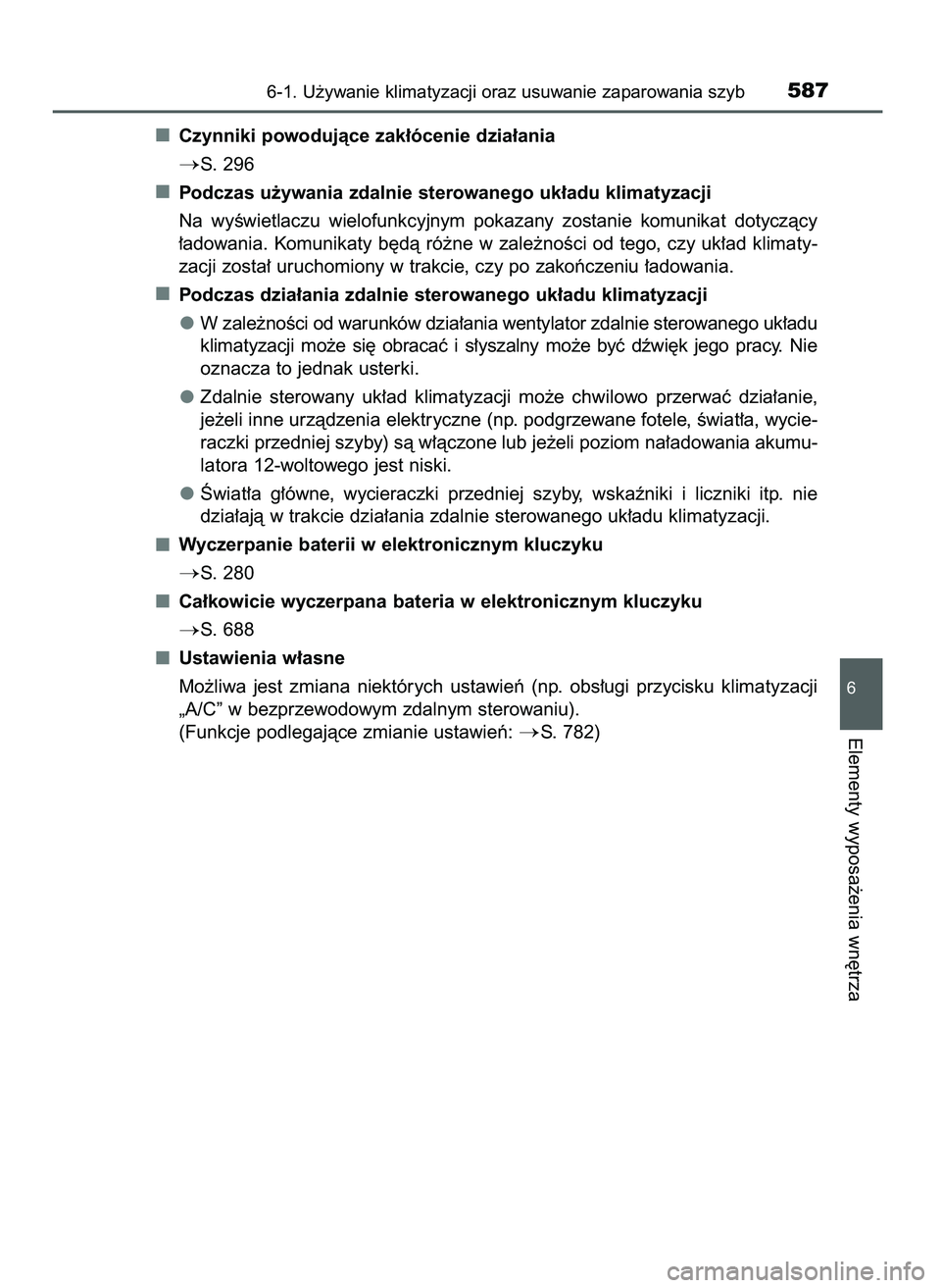 TOYOTA PRIUS PLUG-IN HYBRID 2021  Instrukcja obsługi (in Polish) Czynniki powodujàce zak∏ócenie dzia∏ania
S. 296
Podczas u˝ywania zdalnie sterowanego uk∏adu klimatyzacji
Na  wyÊwietlaczu  wielofunkcyjnym  pokazany  zostanie  komunikat  dotyczàcy
∏adow