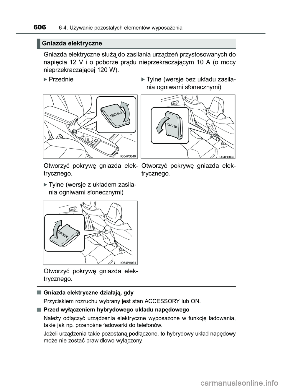 TOYOTA PRIUS PLUG-IN HYBRID 2021 Instrukcja obsługi (in Polish) Gniazda elektryczne s∏u˝à do zasilania urzàdzeƒ przystosowanych do
napi´cia 12 V i o poborze pràdu nieprzekraczajàcym 10 A (o mocy
nieprzekraczajàcej 120 W).
ó Przednieó Tylne (wersje TOYOTA PRIUS PLUG-IN HYBRID 2021 Instrukcja obsługi (in Polish) Gniazda elektryczne s∏u˝à do zasilania urzàdzeƒ przystosowanych do
napi´cia 12 V i o poborze pràdu nieprzekraczajàcym 10 A (o mocy
nieprzekraczajàcej 120 W).
ó Przednieó Tylne (wersje
