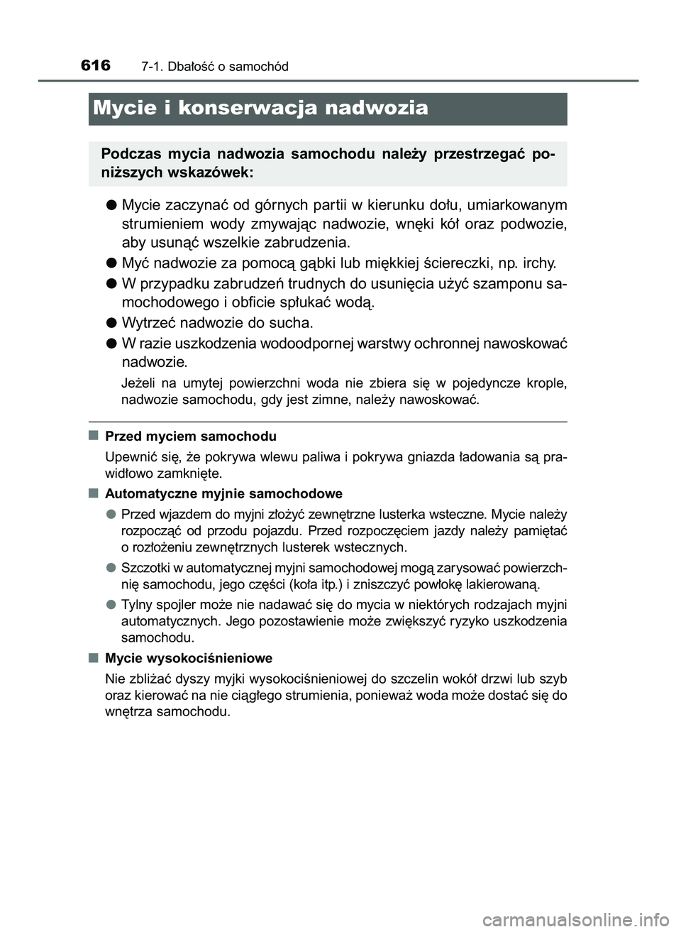 TOYOTA PRIUS PLUG-IN HYBRID 2021  Instrukcja obsługi (in Polish) Mycie  zaczynaç  od  górnych  par tii  w kierunku  do∏u,  umiarkowanym
strumieniem  wody  zmywajàc  nadwozie,  wn´ki  kó∏  oraz  podwozie,
aby usunàç wszelkie zabrudzenia.
Myç nadwozie za 