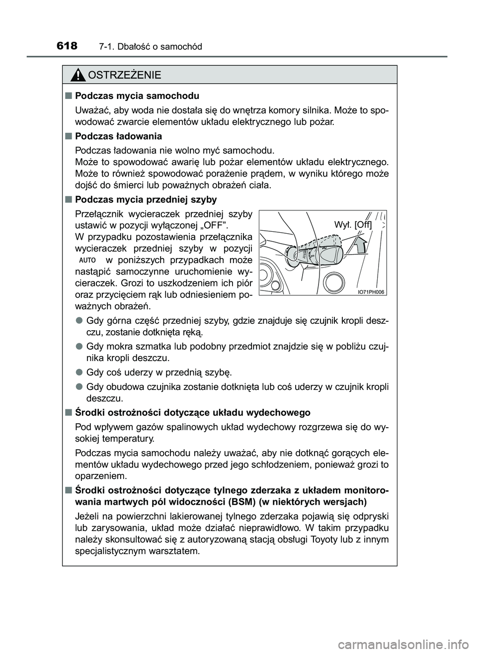 TOYOTA PRIUS PLUG-IN HYBRID 2021  Instrukcja obsługi (in Polish) 6187-1. Dba∏oÊç o samochód
Podczas mycia samochodu
Uwa˝aç, aby woda nie dosta∏a si´ do wn´trza komory silnika. Mo˝e to spo-
wodowaç zwarcie elementów uk∏adu elektrycznego lub po˝ar.
