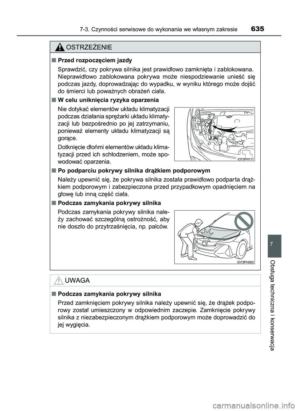TOYOTA PRIUS PLUG-IN HYBRID 2021  Instrukcja obsługi (in Polish) 7-3. CzynnoÊci serwisowe do wykonania we w∏asnym zakresie635
7
Obs∏uga techniczna i konserwacja
Przed rozpocz´ciem jazdy
Sprawdziç, czy pokrywa silnika jest prawid∏owo zamkni´ta i zablokowa