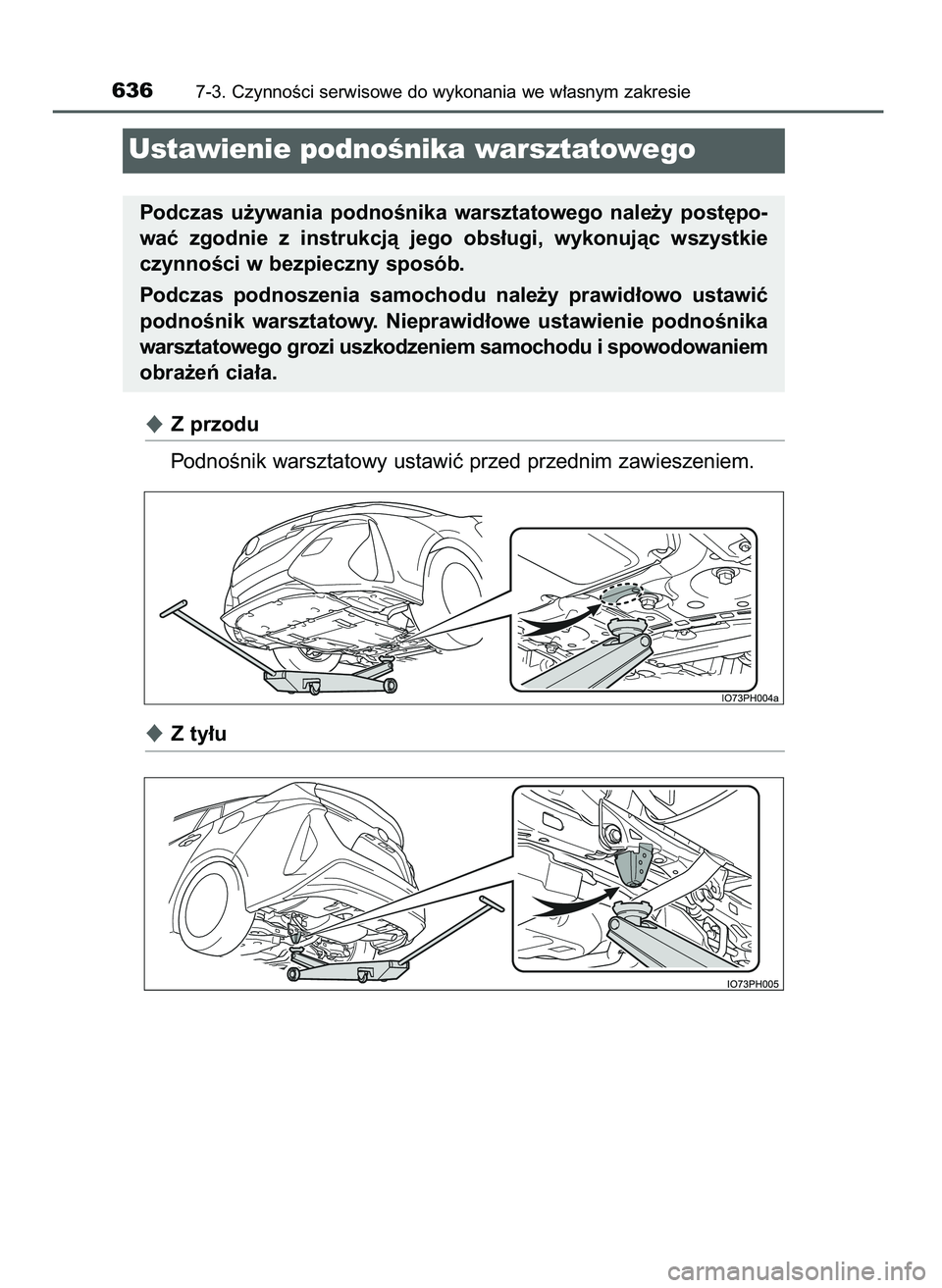 TOYOTA PRIUS PLUG-IN HYBRID 2021  Instrukcja obsługi (in Polish) Z przodu
PodnoÊnik warsztatowy ustawiç przed przednim zawieszeniem.
Z ty∏u
6367-3. CzynnoÊci serwisowe do wykonania we w∏asnym zakresie
Ustawienie podnoÊnika warsztatowego
Podczas  u˝ywania