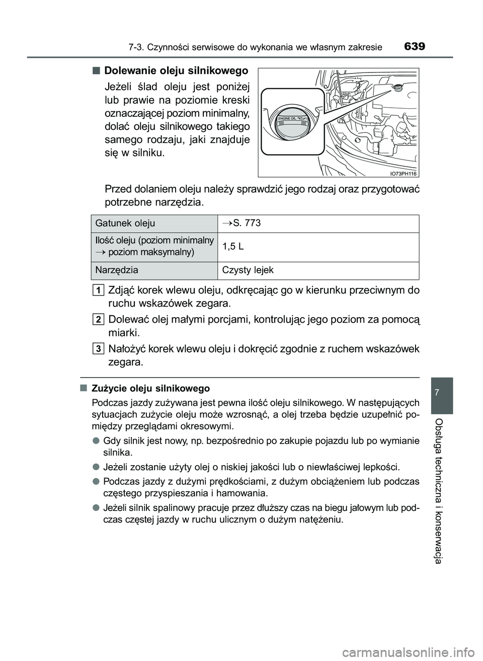 TOYOTA PRIUS PLUG-IN HYBRID 2021  Instrukcja obsługi (in Polish) Dolewanie oleju silnikowego
Je˝eli  Êlad  oleju  jest  poni˝ej
lub  prawie  na  poziomie  kreski
oznaczajàcej poziom minimalny,
dolaç  oleju  silnikowego  takiego
samego  rodzaju,  jaki  znajduje