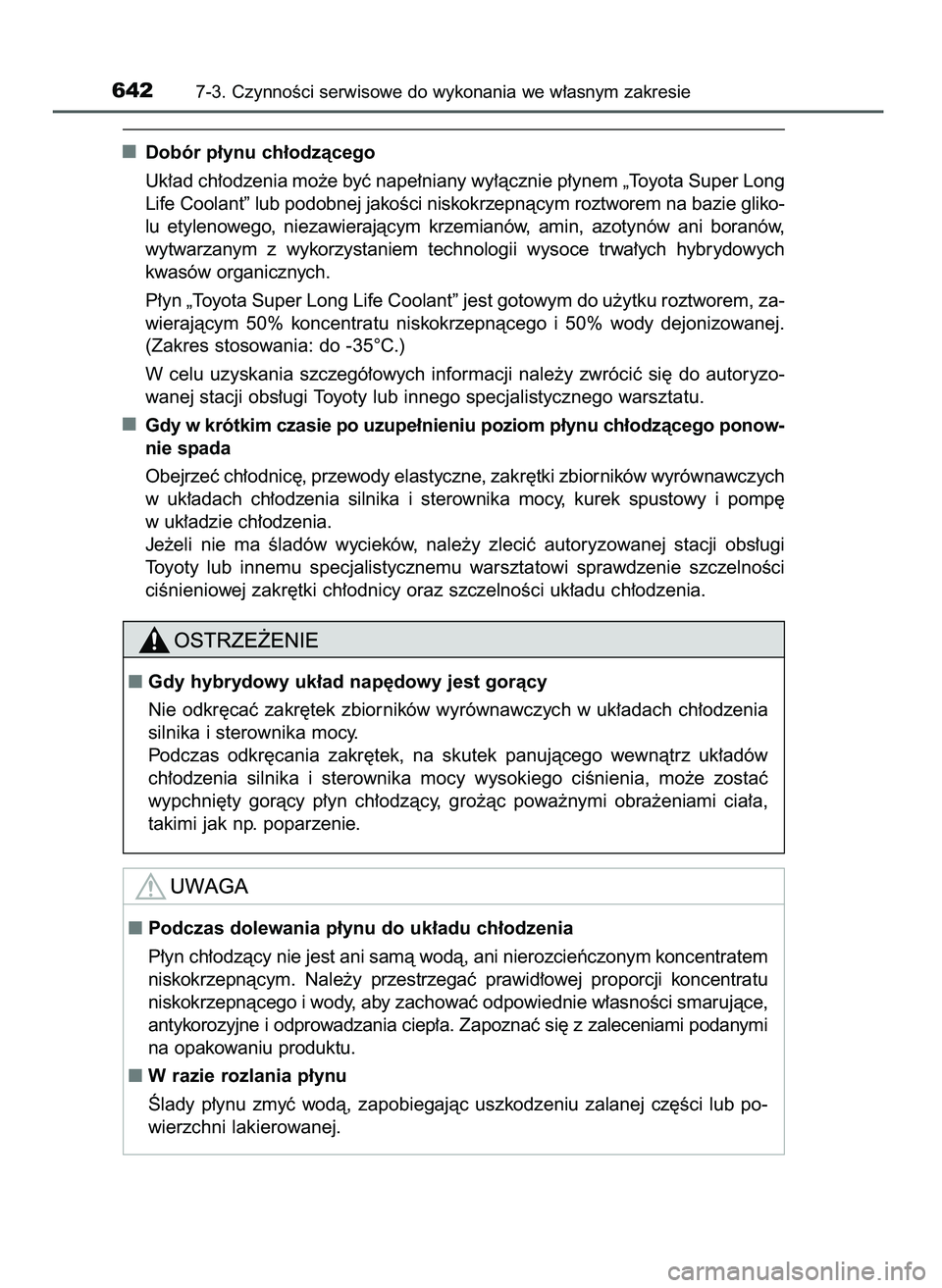 TOYOTA PRIUS PLUG-IN HYBRID 2021  Instrukcja obsługi (in Polish) Dobór p∏ynu ch∏odzàcego
Uk∏ad ch∏odzenia mo˝e byç nape∏niany wy∏àcznie p∏ynem „Toyota Super Long
Life Coolant” lub podobnej jakoÊci niskokrzepnàcym roztworem na bazie gliko-
l