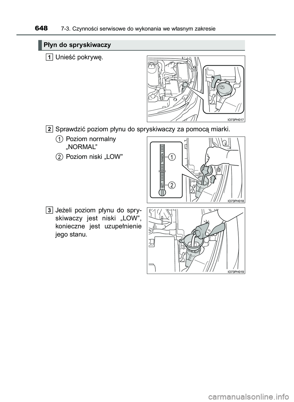 TOYOTA PRIUS PLUG-IN HYBRID 2021  Instrukcja obsługi (in Polish) UnieÊç pokryw´.
Sprawdziç poziom p∏ynu do spryskiwaczy za pomocà miarki.
Poziom normalny 
„NORMAL”
Poziom niski „LOW”
Je˝eli  poziom  p∏ynu  do  spry-
skiwaczy  jest  niski  „LOW