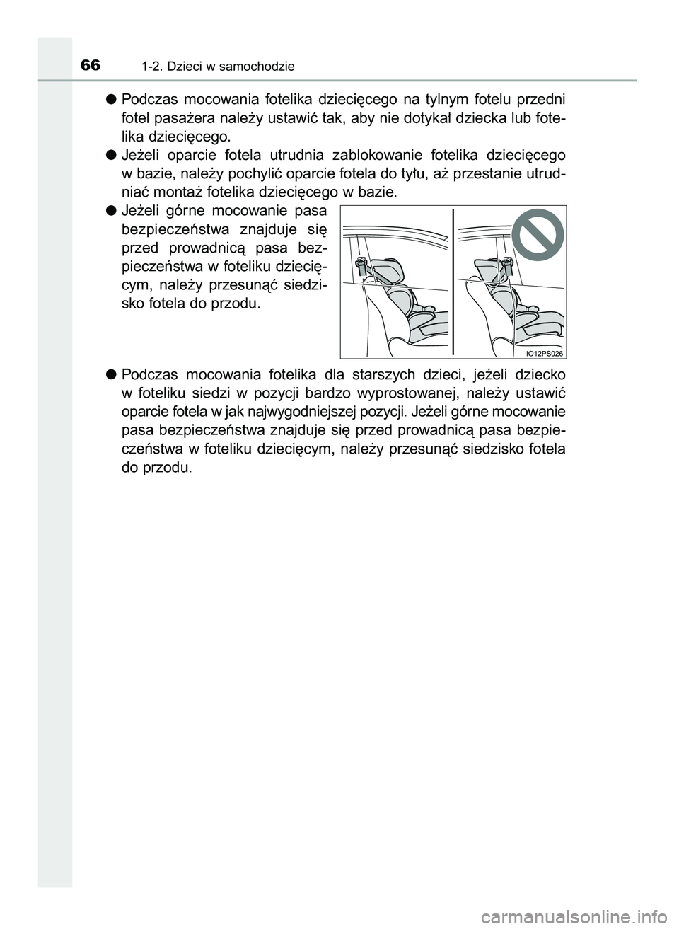 TOYOTA PRIUS PLUG-IN HYBRID 2021  Instrukcja obsługi (in Polish) Podczas  mocowania  fotelika  dzieci´cego  na  tylnym  fotelu  przedni
fotel pasa˝era nale˝y ustawiç tak, aby nie dotyka∏ dziecka lub fote-
lika dzieci´cego.
Je˝eli  oparcie  fotela  utrudnia 