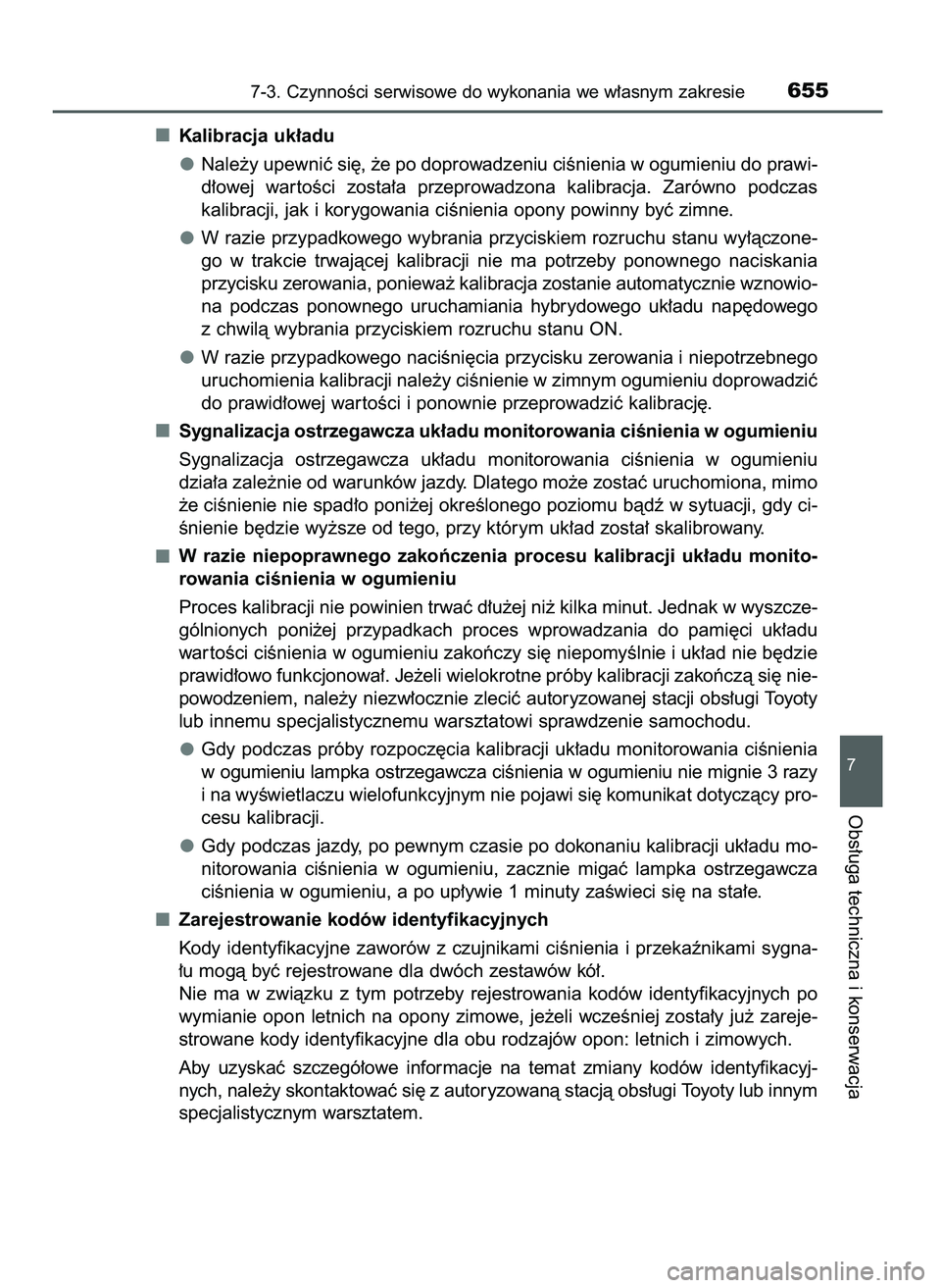 TOYOTA PRIUS PLUG-IN HYBRID 2021  Instrukcja obsługi (in Polish) Kalibracja uk∏adu
Nale˝y upewniç si´, ˝e po doprowadzeniu ciÊnienia w ogumieniu do prawi-
d∏owej  war toÊci  zosta∏a  przeprowadzona  kalibracja.  Zarówno  podczas
kalibracji, jak i koryg