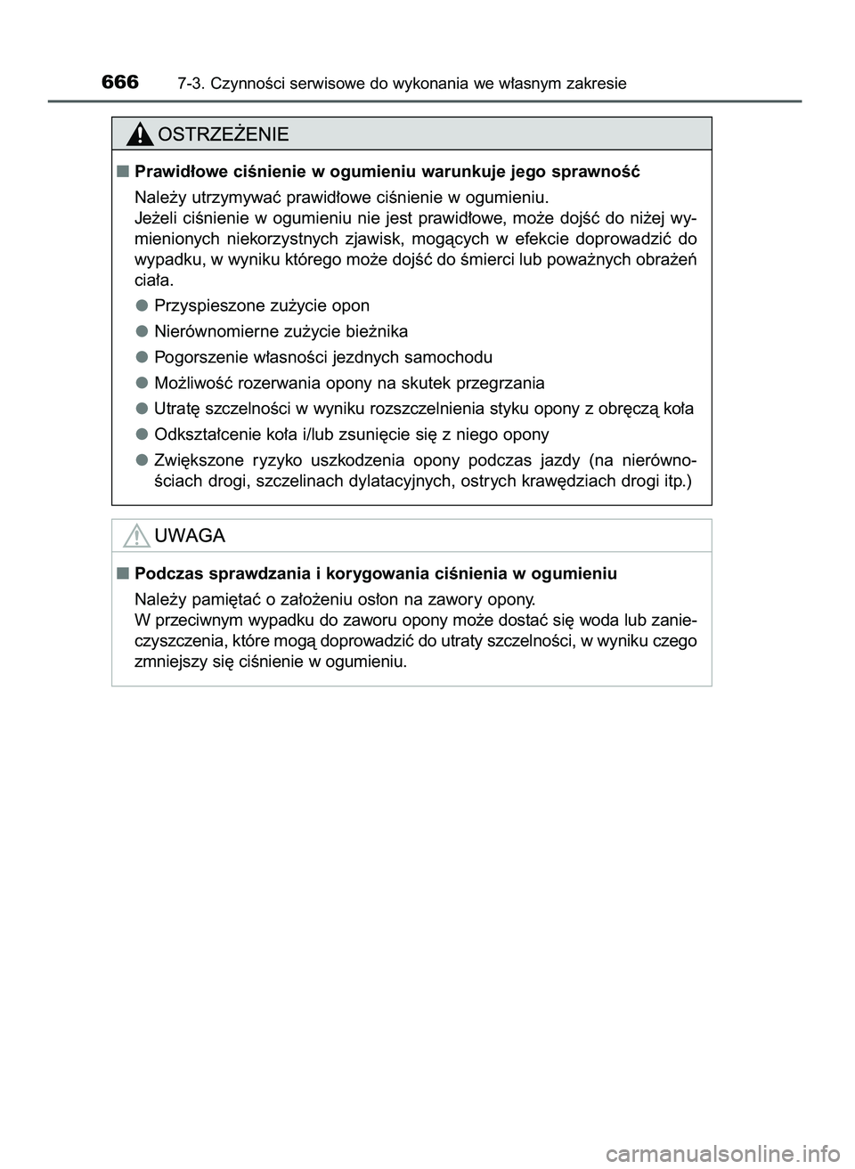 TOYOTA PRIUS PLUG-IN HYBRID 2021  Instrukcja obsługi (in Polish) 6667-3. CzynnoÊci serwisowe do wykonania we w∏asnym zakresie
Prawid∏owe ciÊnienie w ogumieniu warunkuje jego sprawnoÊç
Nale˝y utrzymywaç prawid∏owe ciÊnienie w ogumieniu.
Je˝eli  ciÊni