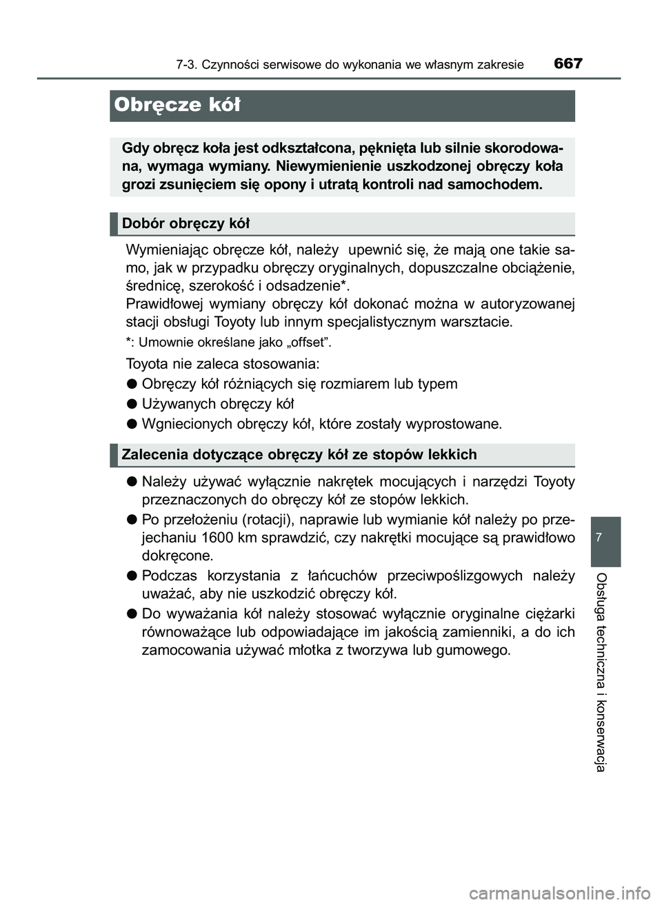 TOYOTA PRIUS PLUG-IN HYBRID 2021  Instrukcja obsługi (in Polish) Wymieniajàc  obr´cze  kó∏,  nale˝y    upewniç  si´,  ˝e  majà  one  takie  sa-
mo, jak w przypadku obr´czy oryginalnych, dopuszczalne obcià˝enie,
Êrednic´, szerokoÊç i odsadzenie*.
Pr