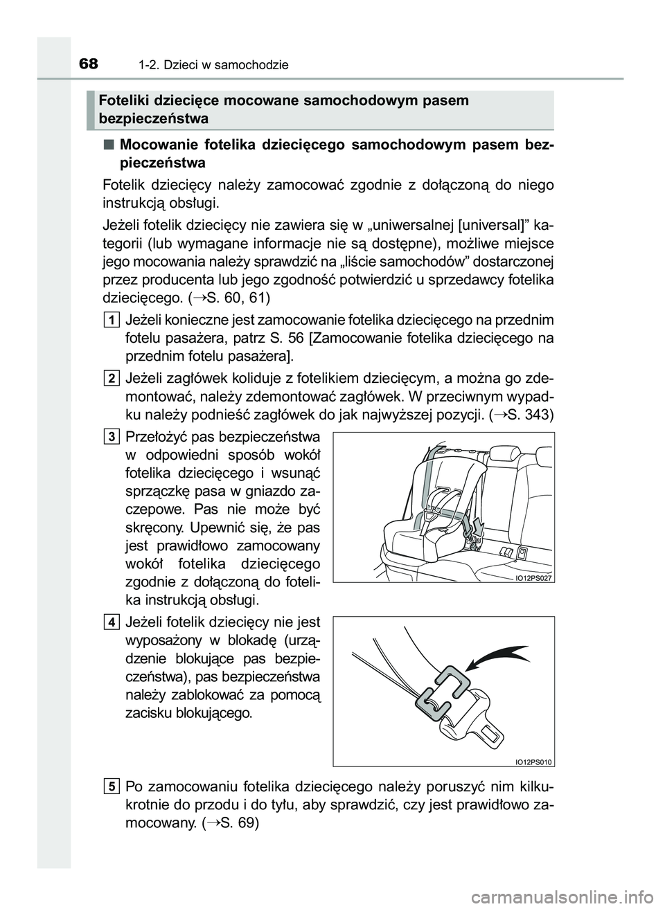 TOYOTA PRIUS PLUG-IN HYBRID 2021  Instrukcja obsługi (in Polish) Mocowanie  fotelika  dzieci´cego  samochodowym  pasem  bez-
pieczeƒstwa
Fotelik  dzieci´cy  nale˝y  zamocowaç  zgodnie  z do∏àczonà  do  niego
instrukcjà obs∏ugi.
Je˝eli fotelik dzieci´c