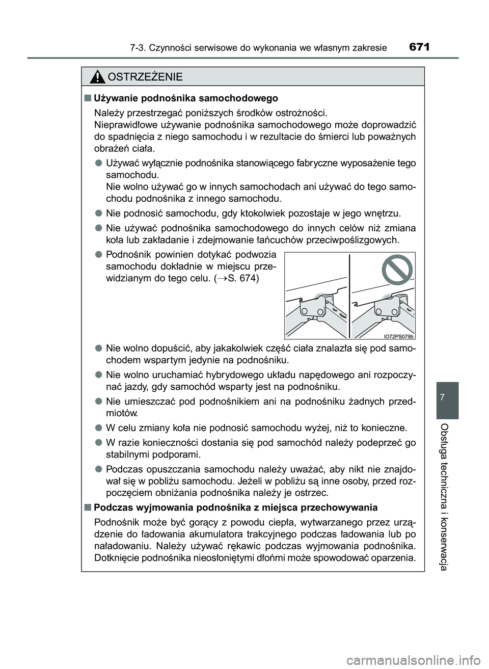 TOYOTA PRIUS PLUG-IN HYBRID 2021  Instrukcja obsługi (in Polish) 7-3. CzynnoÊci serwisowe do wykonania we w∏asnym zakresie671
7
Obs∏uga techniczna i konserwacja
U˝ywanie podnoÊnika samochodowego
Nale˝y przestrzegaç poni˝szych Êrodków ostro˝noÊci.
Nie