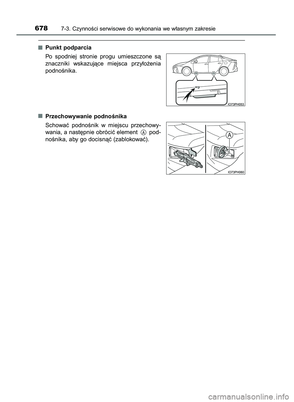 TOYOTA PRIUS PLUG-IN HYBRID 2021  Instrukcja obsługi (in Polish) Punkt podparcia
Po  spodniej  stronie  progu  umieszczone  sà
znaczniki  wskazujàce  miejsca  przy∏o˝enia
podnoÊnika.
Przechowywanie podnoÊnika
Schowaç  podnoÊnik  w miejscu  przechowy-
wania