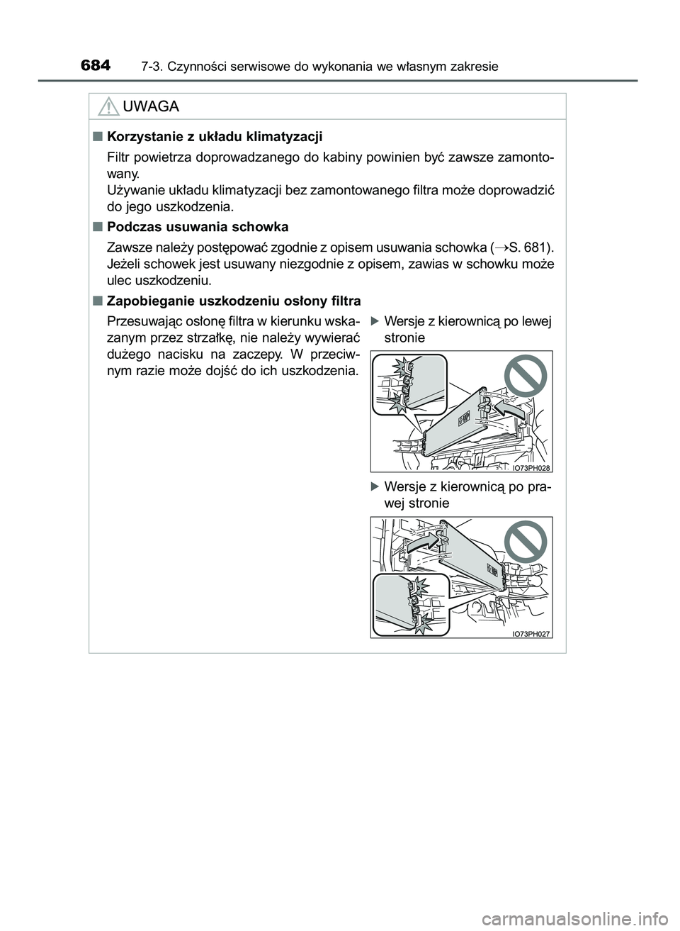 TOYOTA PRIUS PLUG-IN HYBRID 2021  Instrukcja obsługi (in Polish) 6847-3. CzynnoÊci serwisowe do wykonania we w∏asnym zakresie
Korzystanie z uk∏adu klimatyzacji
Filtr powietrza doprowadzanego do kabiny powinien byç zawsze zamonto-
wany.
U˝ywanie uk∏adu kli