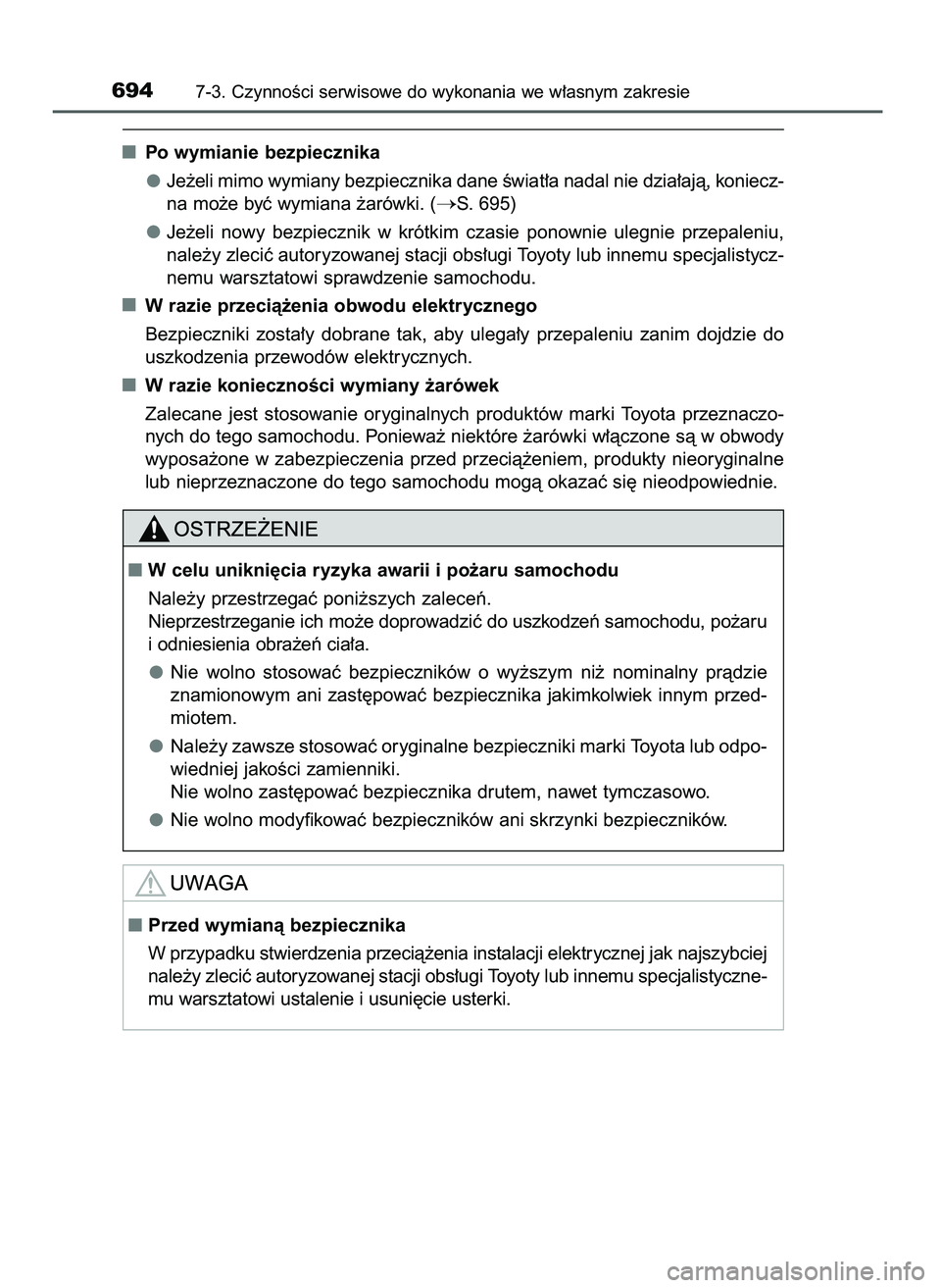 TOYOTA PRIUS PLUG-IN HYBRID 2021  Instrukcja obsługi (in Polish) Po wymianie bezpiecznika
Je˝eli mimo wymiany bezpiecznika dane Êwiat∏a nadal nie dzia∏ajà, koniecz-
na mo˝e byç wymiana ˝arówki. (
S. 695)
Je˝eli  nowy  bezpiecznik  w krótkim  czasie  p