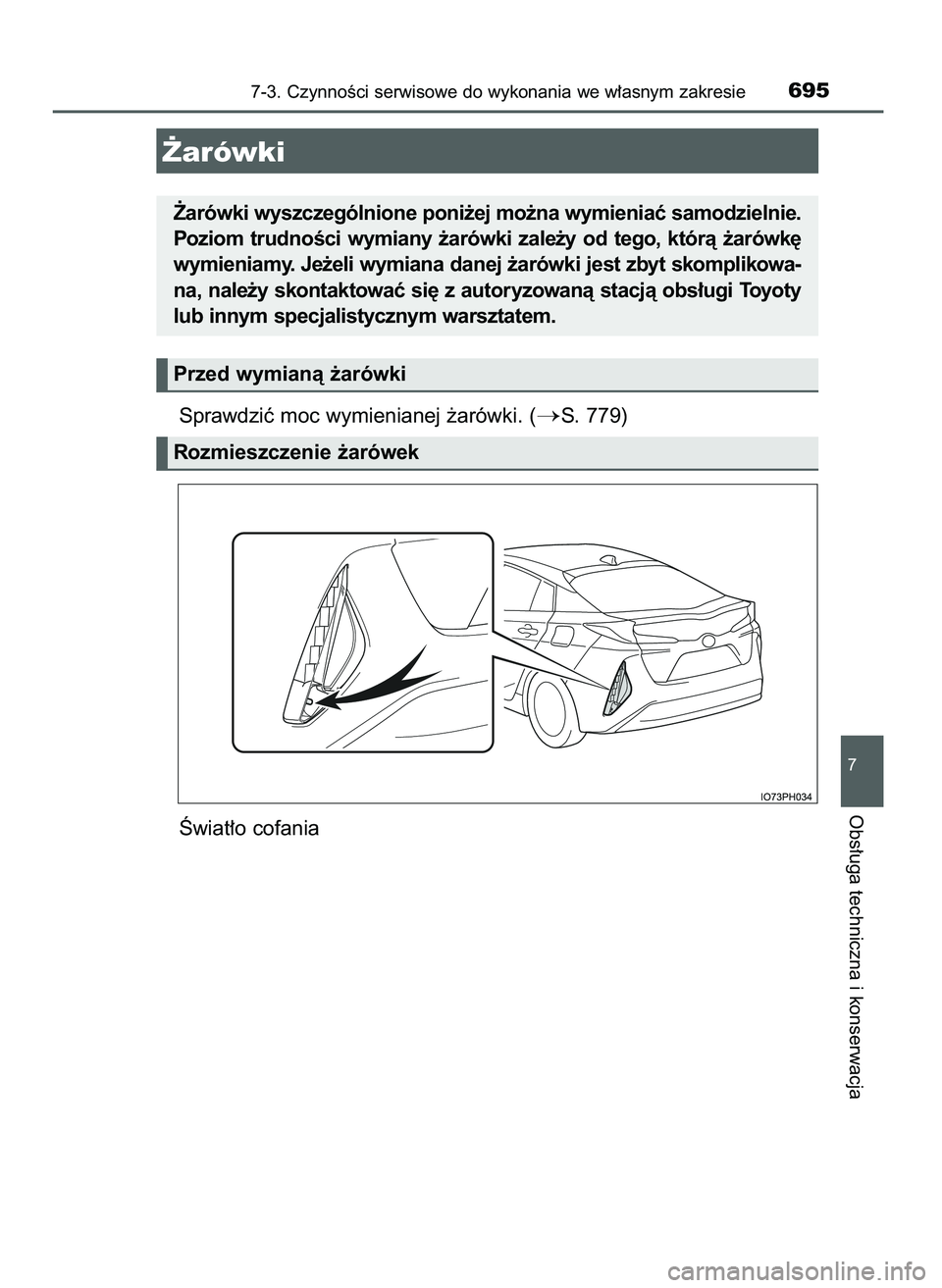 TOYOTA PRIUS PLUG-IN HYBRID 2021  Instrukcja obsługi (in Polish) Sprawdziç moc wymienianej ˝arówki. (S. 779)
Âwiat∏o cofania
7-3. CzynnoÊci serwisowe do wykonania we w∏asnym zakresie695
7
Obs∏uga techniczna i konserwacja
˚arówki
˚arówki wyszczególn