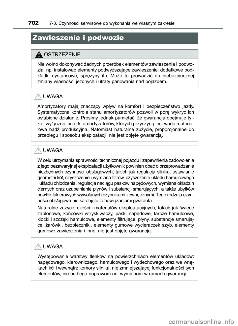 TOYOTA PRIUS PLUG-IN HYBRID 2021  Instrukcja obsługi (in Polish) 7027-3. CzynnoÊci serwisowe do wykonania we w∏asnym zakresie
Zawieszenie i podwozie
Nie wolno dokonywaç ˝adnych przeróbek elementów zawieszenia i podwo-
zia, np. instalowaç elementy podwy˝sza