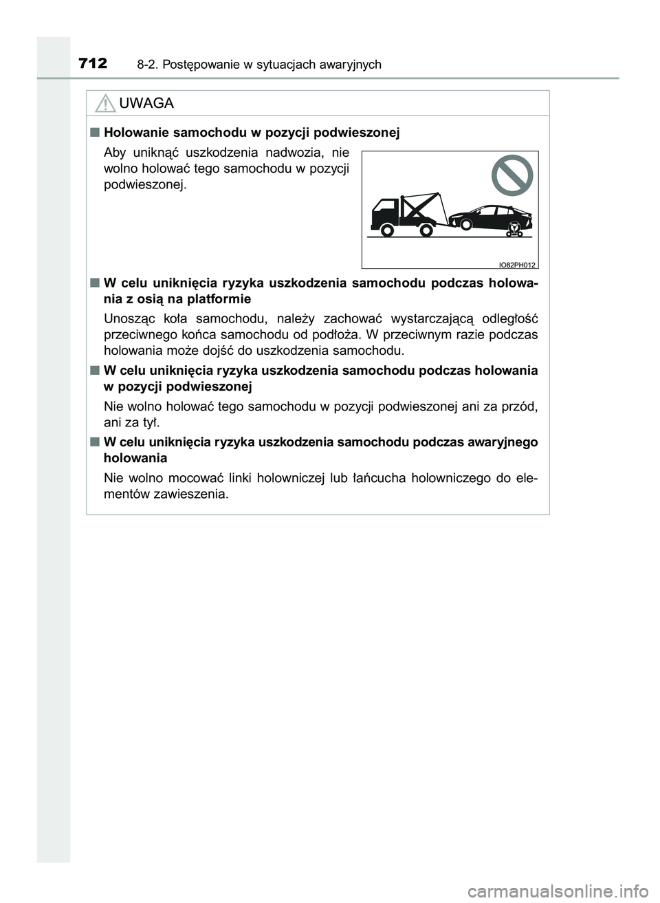 TOYOTA PRIUS PLUG-IN HYBRID 2021  Instrukcja obsługi (in Polish) 7128-2. Post´powanie w sytuacjach awaryjnych
Holowanie samochodu w pozycji podwieszonej
Aby  uniknàç  uszkodzenia  nadwozia,  nie
wolno holowaç tego samochodu w pozycji
podwieszonej.
W celu  uni