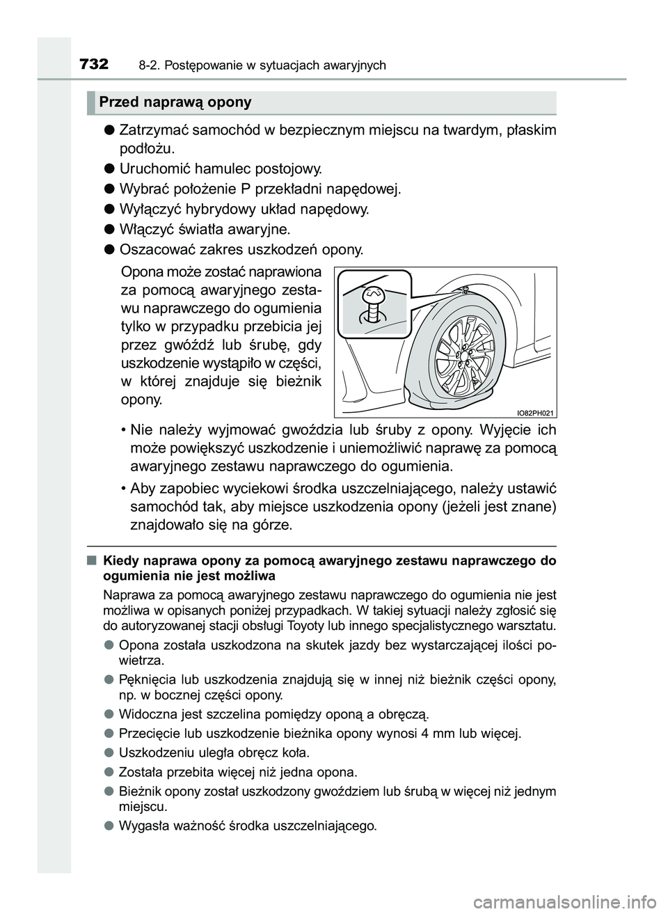 TOYOTA PRIUS PLUG-IN HYBRID 2021  Instrukcja obsługi (in Polish) Zatrzymaç samochód w bezpiecznym miejscu na twardym, p∏askim
pod∏o˝u.
Uruchomiç hamulec postojowy.
Wybraç po∏o˝enie P przek∏adni nap´dowej.
Wy∏àczyç hybrydowy uk∏ad nap´dowy.
W
