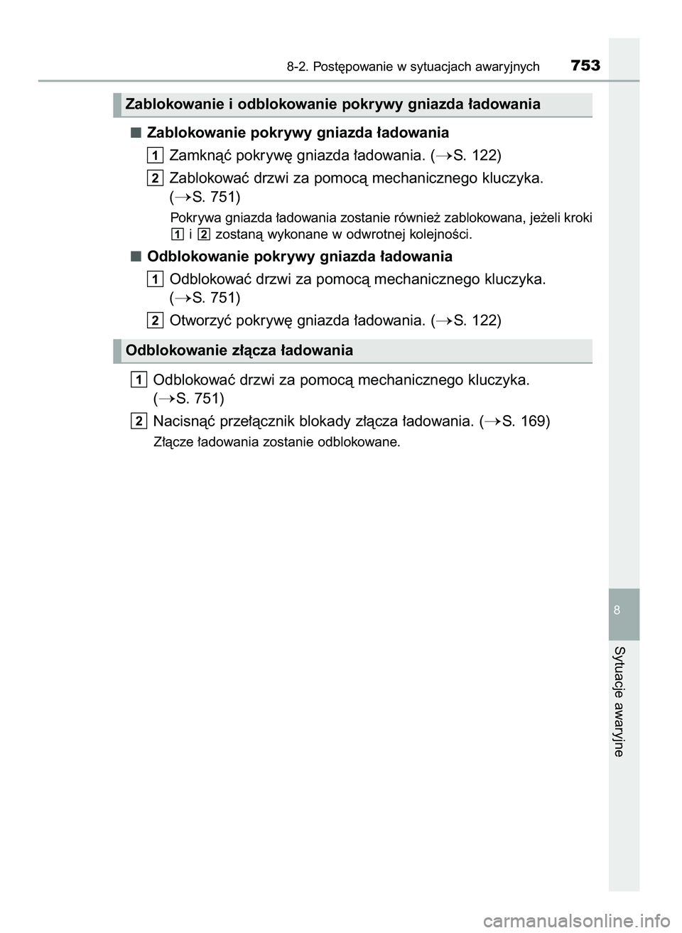 TOYOTA PRIUS PLUG-IN HYBRID 2021  Instrukcja obsługi (in Polish) Zablokowanie pokrywy gniazda ∏adowania
Zamknàç pokryw´ gniazda ∏adowania. (
S. 122)
Zablokowaç drzwi za pomocà mechanicznego kluczyka. 
(
S. 751)
Pokrywa gniazda ∏adowania zostanie równi