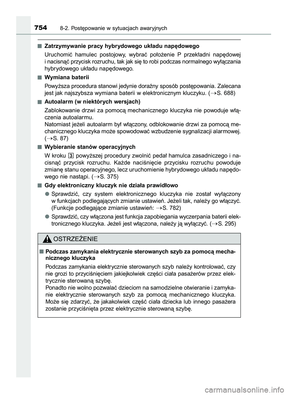 TOYOTA PRIUS PLUG-IN HYBRID 2021  Instrukcja obsługi (in Polish) Zatrzymywanie pracy hybrydowego uk∏adu nap´dowego
Uruchomiç  hamulec  postojowy,  wybraç  po∏o˝enie  P przek∏adni  nap´dowej
i nacisnàç przycisk rozruchu, tak jak si´ to robi podczas nor