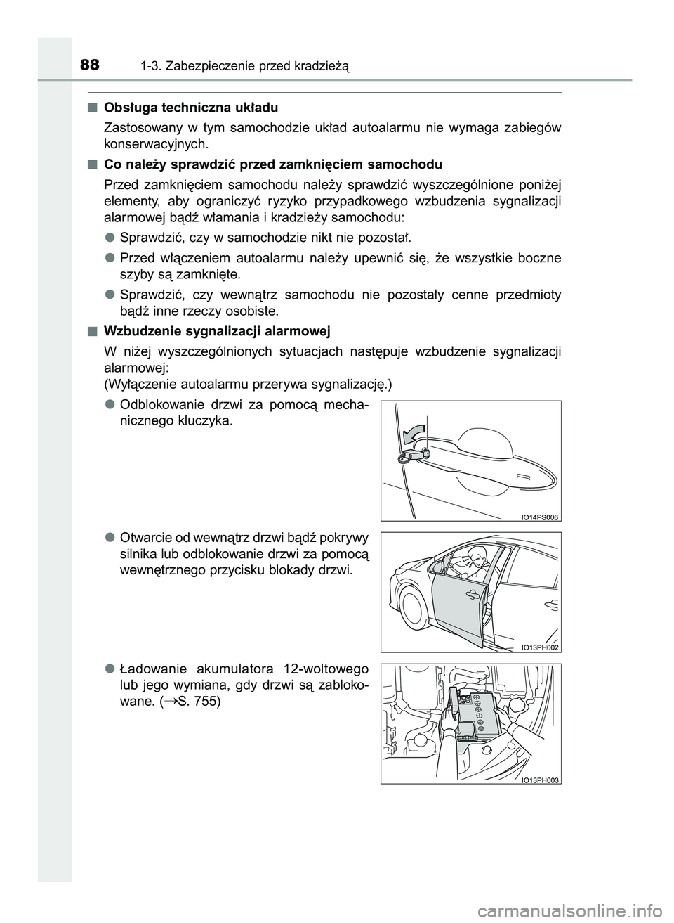 TOYOTA PRIUS PLUG-IN HYBRID 2021  Instrukcja obsługi (in Polish) Obs∏uga techniczna uk∏adu
Zastosowany  w tym  samochodzie  uk∏ad  autoalarmu  nie  wymaga  zabiegów
konserwacyjnych.
Co nale˝y sprawdziç przed zamkni´ciem samochodu
Przed  zamkni´ciem  samo