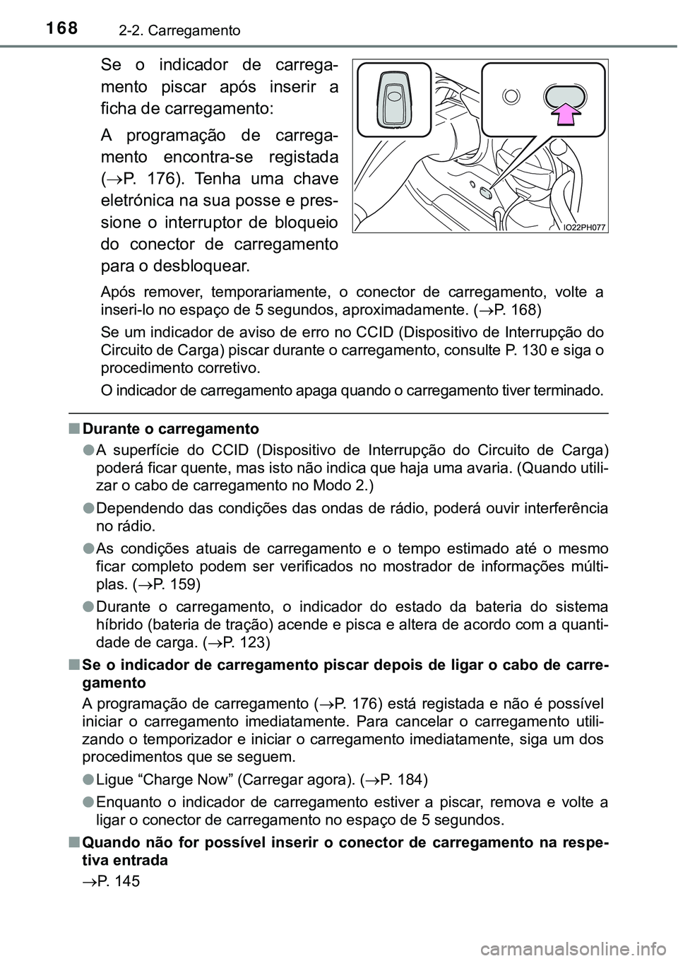 TOYOTA PRIUS PLUG-IN HYBRID 2021 Manual de utilização (in Portuguese) 1682-2. Carregamento
Se o indicador de carrega-
mento piscar após inserir a
ficha de carregamento:
A programação de carrega-
mento encontra-se registada
(P. 176). Tenha uma chav TOYOTA PRIUS PLUG-IN HYBRID 2021 Manual de utilização (in Portuguese) 1682-2. Carregamento
Se o indicador de carrega-
mento piscar após inserir a
ficha de carregamento:
A programação de carrega-
mento encontra-se registada
(P. 176). Tenha uma chav