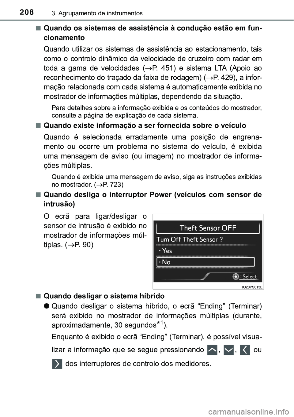 TOYOTA PRIUS PLUG-IN HYBRID 2021  Manual de utilização (in Portuguese) 2083. Agrupamento de instrumentos
■Quando os sistemas de assistência à condução estão em fun-
cionamento
Quando  utilizar  os  sistemas  de  assistência  ao  estacionamento,  tais
como  o  con