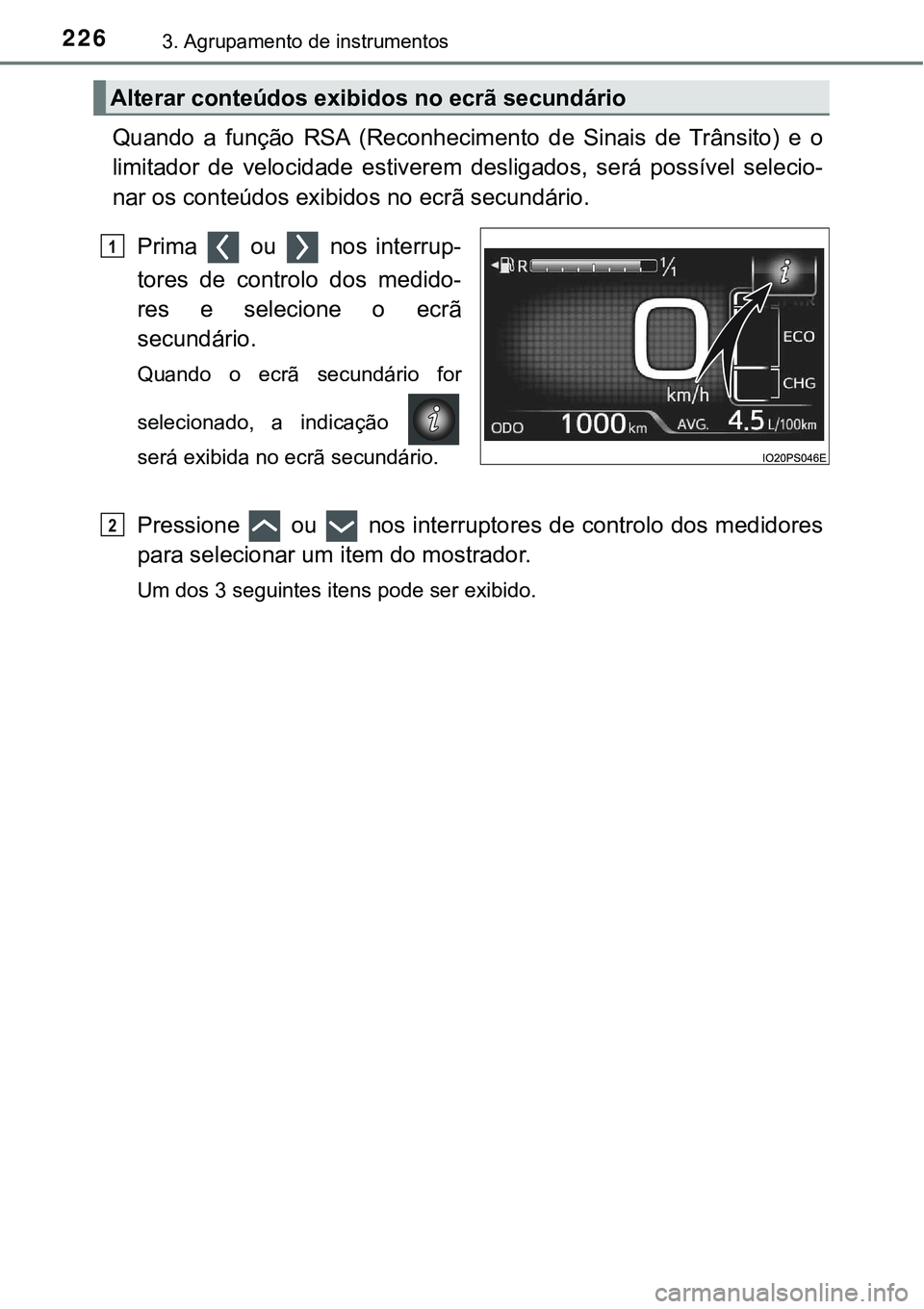 TOYOTA PRIUS PLUG-IN HYBRID 2021 Manual de utilização (in Portuguese) 2263. Agrupamento de instrumentos
Quando a função RSA (Reconhecimento de Sinais de Trânsito) e o
limitador de velocidade estiverem desligados, será possível selecio-
nar os conte TOYOTA PRIUS PLUG-IN HYBRID 2021 Manual de utilização (in Portuguese) 2263. Agrupamento de instrumentos
Quando a função RSA (Reconhecimento de Sinais de Trânsito) e o
limitador de velocidade estiverem desligados, será possível selecio-
nar os conte
