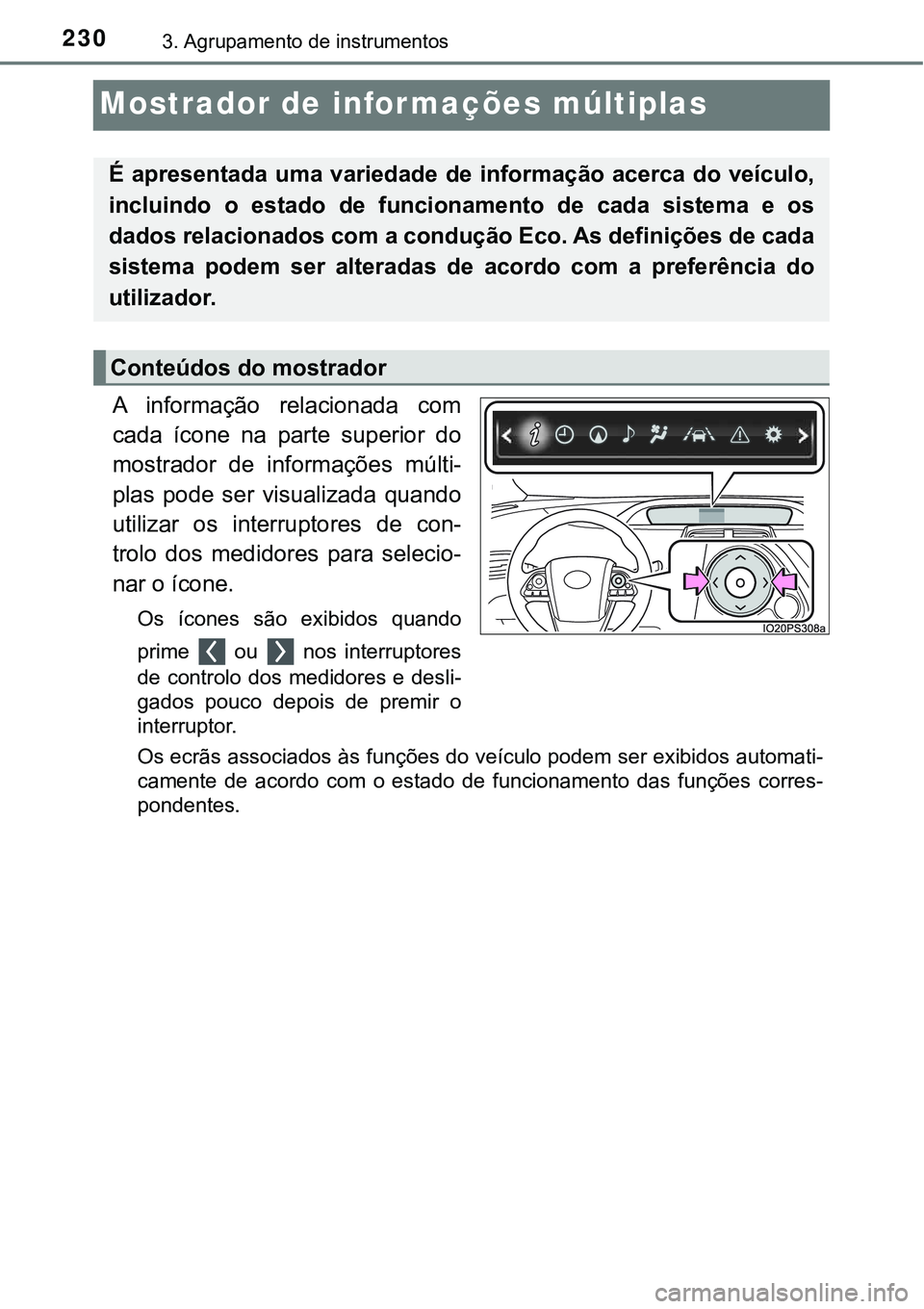 TOYOTA PRIUS PLUG-IN HYBRID 2021  Manual de utilização (in Portuguese) 2303. Agrupamento de instrumentos
Mostrador de informações múltiplas
A  informação  relacionada  com
cada  ícone  na  parte  superior  do
mostrador  de  informações  múlti-
plas  pode  ser  v