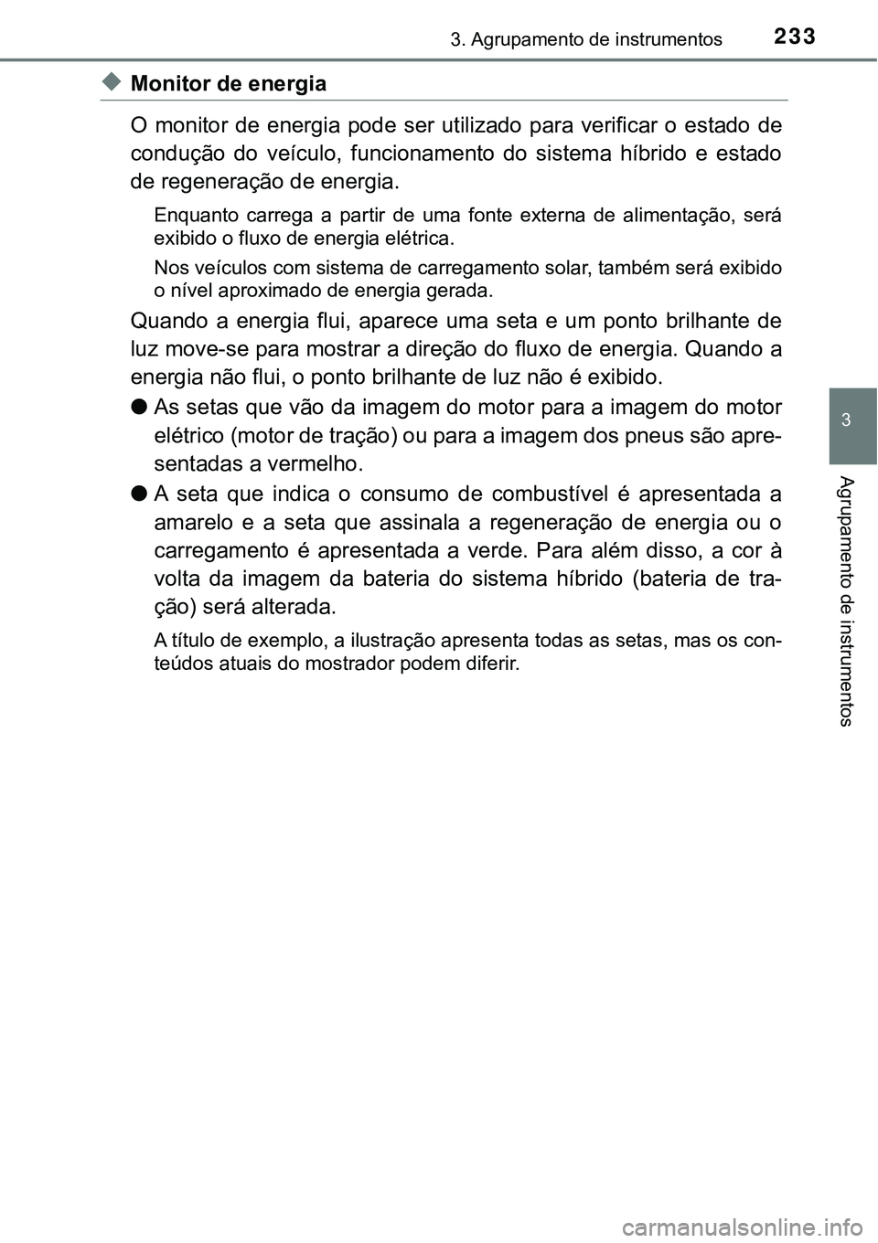 TOYOTA PRIUS PLUG-IN HYBRID 2021  Manual de utilização (in Portuguese) 2333. Agrupamento de instrumentos
3
Agrupamento de instrumentos
◆Monitor de energia
O  monitor  de  energia  pode  ser  utilizado  para  verificar  o  estado de
condução  do  veículo,  funcioname
