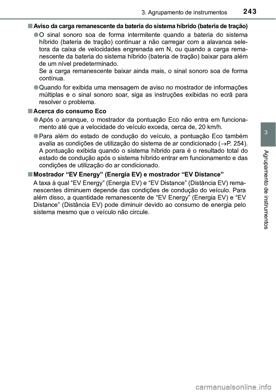 TOYOTA PRIUS PLUG-IN HYBRID 2021 Manual de utilização (in Portuguese) 2433. Agrupamento de instrumentos
3
Agrupamento de instrumentos
■Aviso da carga remanescente da bateria do sistema híbrido (bateria de tração)
●O sinal sonoro soa de forma intermitente q TOYOTA PRIUS PLUG-IN HYBRID 2021 Manual de utilização (in Portuguese) 2433. Agrupamento de instrumentos
3
Agrupamento de instrumentos
■Aviso da carga remanescente da bateria do sistema híbrido (bateria de tração)
●O sinal sonoro soa de forma intermitente q
