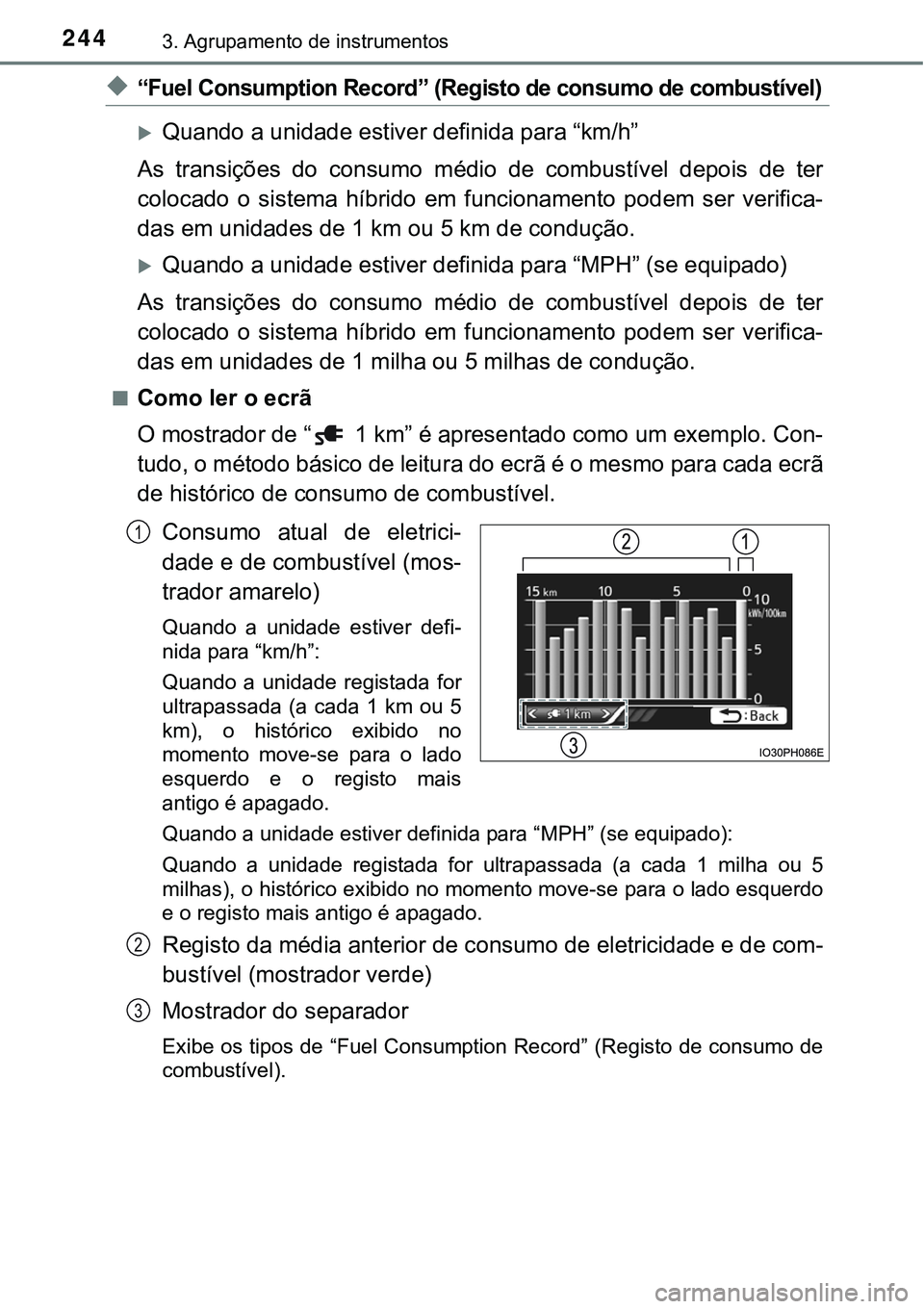 TOYOTA PRIUS PLUG-IN HYBRID 2021 Manual de utilização (in Portuguese) 2443. Agrupamento de instrumentos
◆“Fuel Consumption Record” (Registo de consumo de combustível)
Quando a unidade estiver definida para “km/h”
As transições do consumo médio de TOYOTA PRIUS PLUG-IN HYBRID 2021 Manual de utilização (in Portuguese) 2443. Agrupamento de instrumentos
◆“Fuel Consumption Record” (Registo de consumo de combustível)
Quando a unidade estiver definida para “km/h”
As transições do consumo médio de