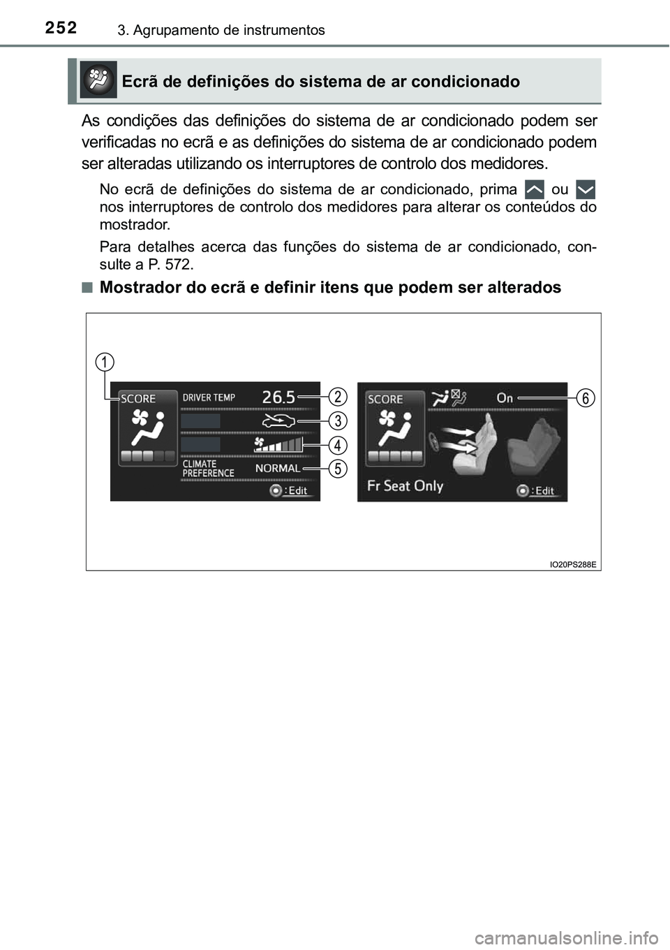 TOYOTA PRIUS PLUG-IN HYBRID 2021  Manual de utilização (in Portuguese) 2523. Agrupamento de instrumentos
As  condições  das  definições  do sistema  de  ar  condicionado  podem ser
verificadas no ecrã e as definições do sistema de ar condicionado podem
ser alterad