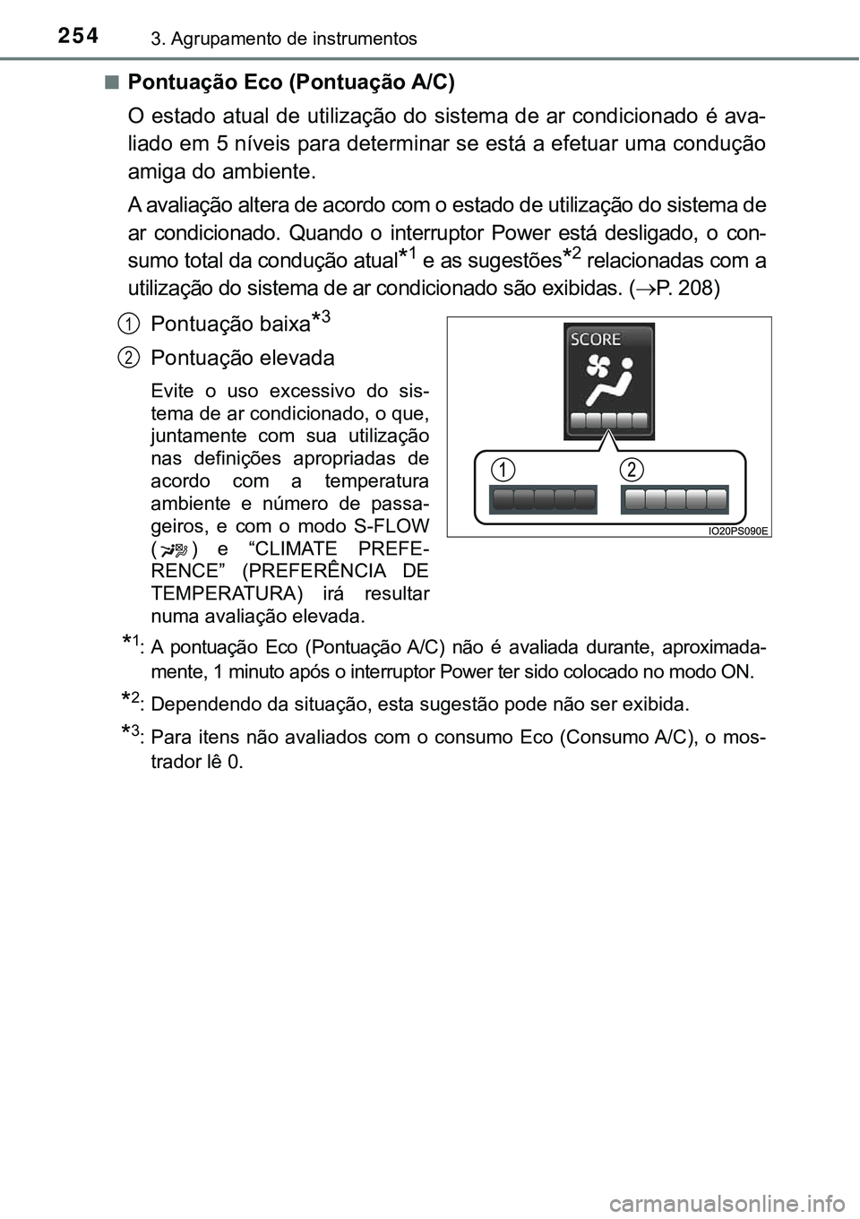 TOYOTA PRIUS PLUG-IN HYBRID 2021  Manual de utilização (in Portuguese) 2543. Agrupamento de instrumentos
■Pontuação Eco (Pontuação A/C)
O estado atual de utilização do sistema de ar condicionado é ava-
liado em 5 níveis para determinar se está a efetuar uma co