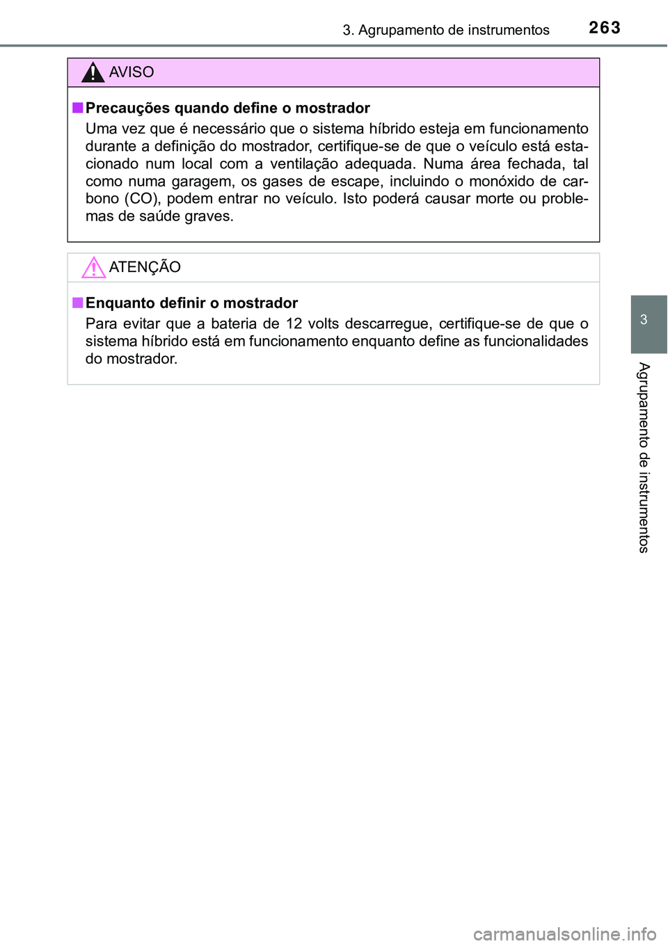 TOYOTA PRIUS PLUG-IN HYBRID 2021 Manual de utilização (in Portuguese) 2633. Agrupamento de instrumentos
3
Agrupamento de instrumentos
AV I S O
■Precauções quando define o mostrador
Uma vez que é necessário que o sistema híbrido esteja em funcionamento
durante a d TOYOTA PRIUS PLUG-IN HYBRID 2021 Manual de utilização (in Portuguese) 2633. Agrupamento de instrumentos
3
Agrupamento de instrumentos
AV I S O
■Precauções quando define o mostrador
Uma vez que é necessário que o sistema híbrido esteja em funcionamento
durante a d