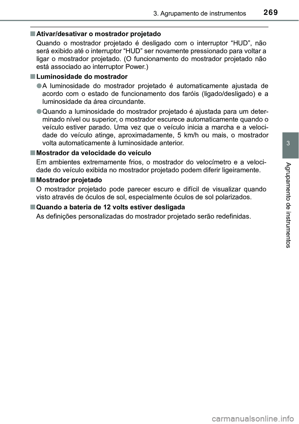 TOYOTA PRIUS PLUG-IN HYBRID 2021 Manual de utilização (in Portuguese) 2693. Agrupamento de instrumentos
3
Agrupamento de instrumentos
■Ativar/desativar o mostrador projetado
Quando o mostrador projetado é desligado com o interruptor “HUD”, não
será ex TOYOTA PRIUS PLUG-IN HYBRID 2021 Manual de utilização (in Portuguese) 2693. Agrupamento de instrumentos
3
Agrupamento de instrumentos
■Ativar/desativar o mostrador projetado
Quando o mostrador projetado é desligado com o interruptor “HUD”, não
será ex